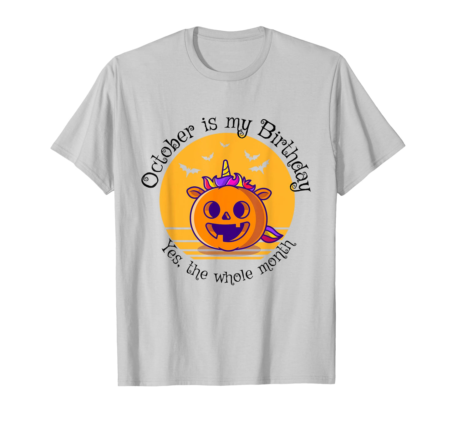 October Is My Birthday The Whole Month Halloween Birthday T-Shirt