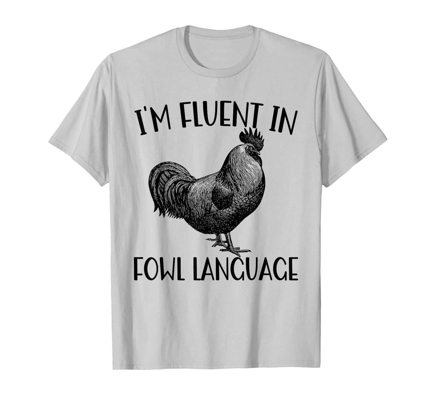 Funny Chicken I'm Fluent In Fowl Language T-Shirt
