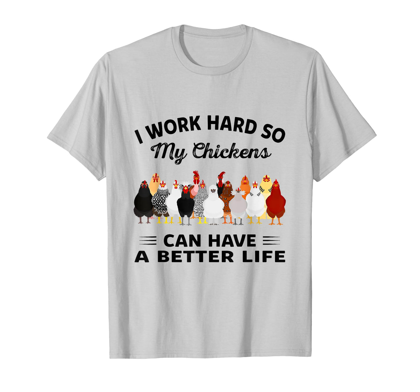 I Work Hard So My Chickens Can Have A Better Life Tshirt T-Shirt