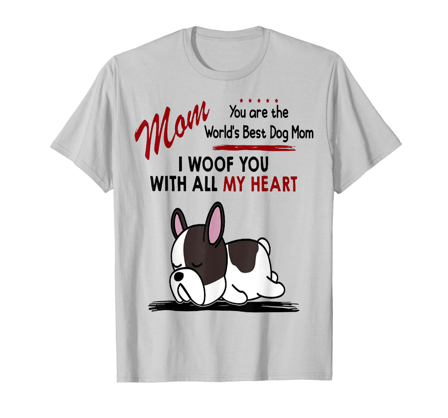 Mom You Are The World's Best Dog Mom I Woof You With All T-Shirt for Men Women