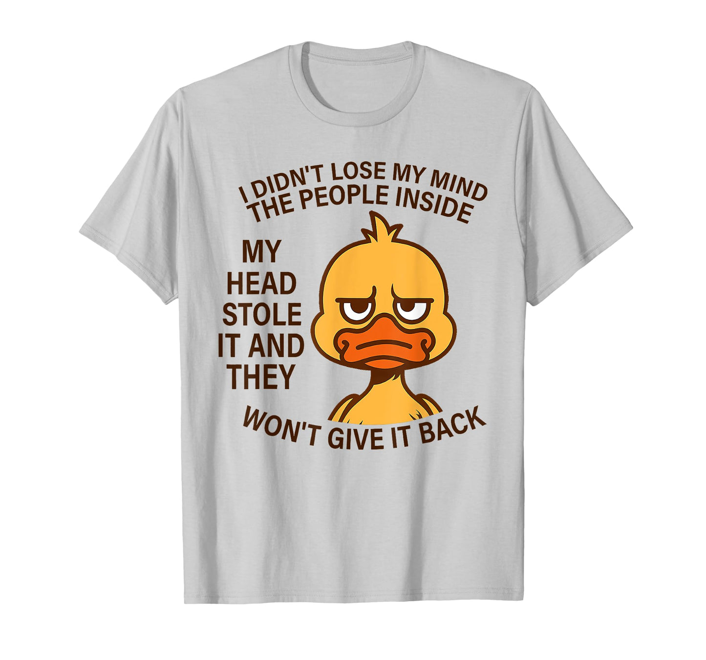 I Didn't Lose My Mind The People Inside My Head Stole It T-Shirt