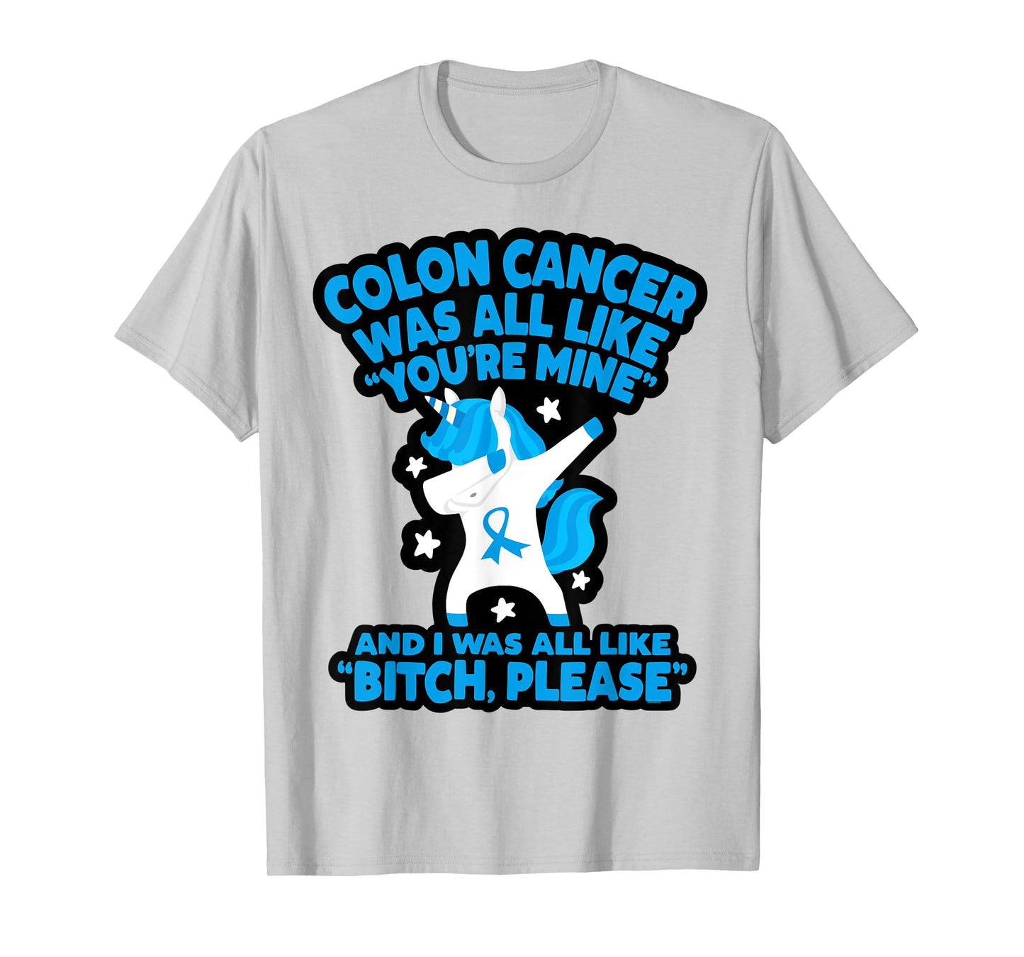 Colon Cancer Bitch Please Quote Funny Unicorn T-Shirt