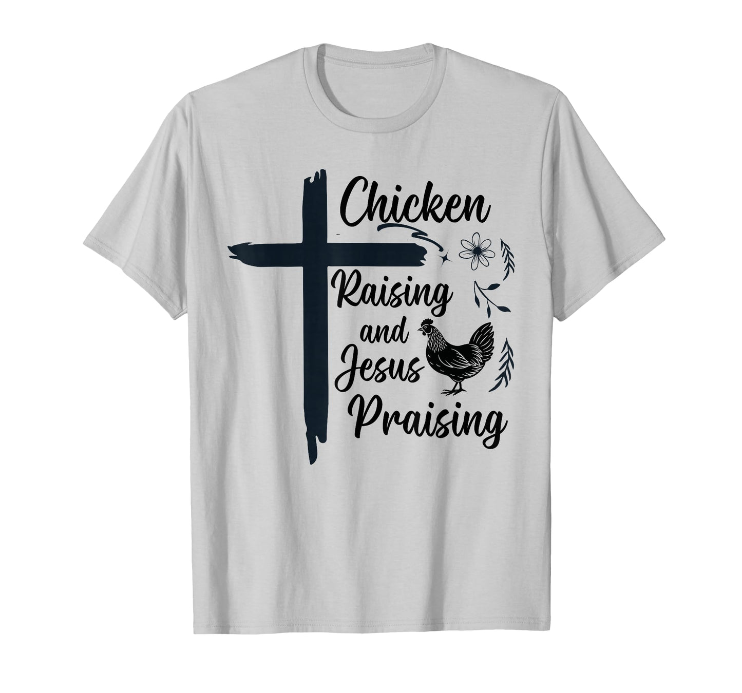 Chicken Raising and Jesus Praising Farm Religious Christians T-Shirt