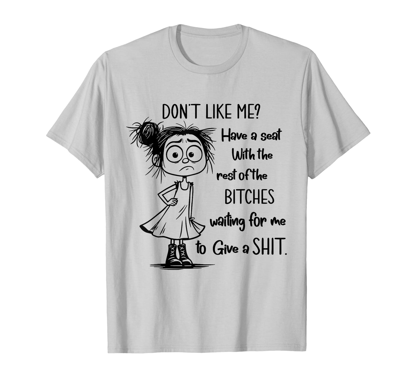 Don't Like Me Have A Seat with The Rest of Bitches Waiting T-Shirt