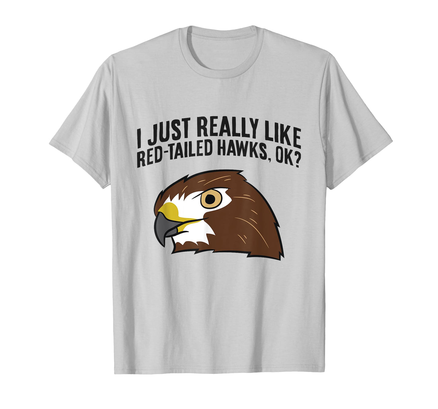 I Just Really Like Red Tailed Hawks Ok T-Shirt