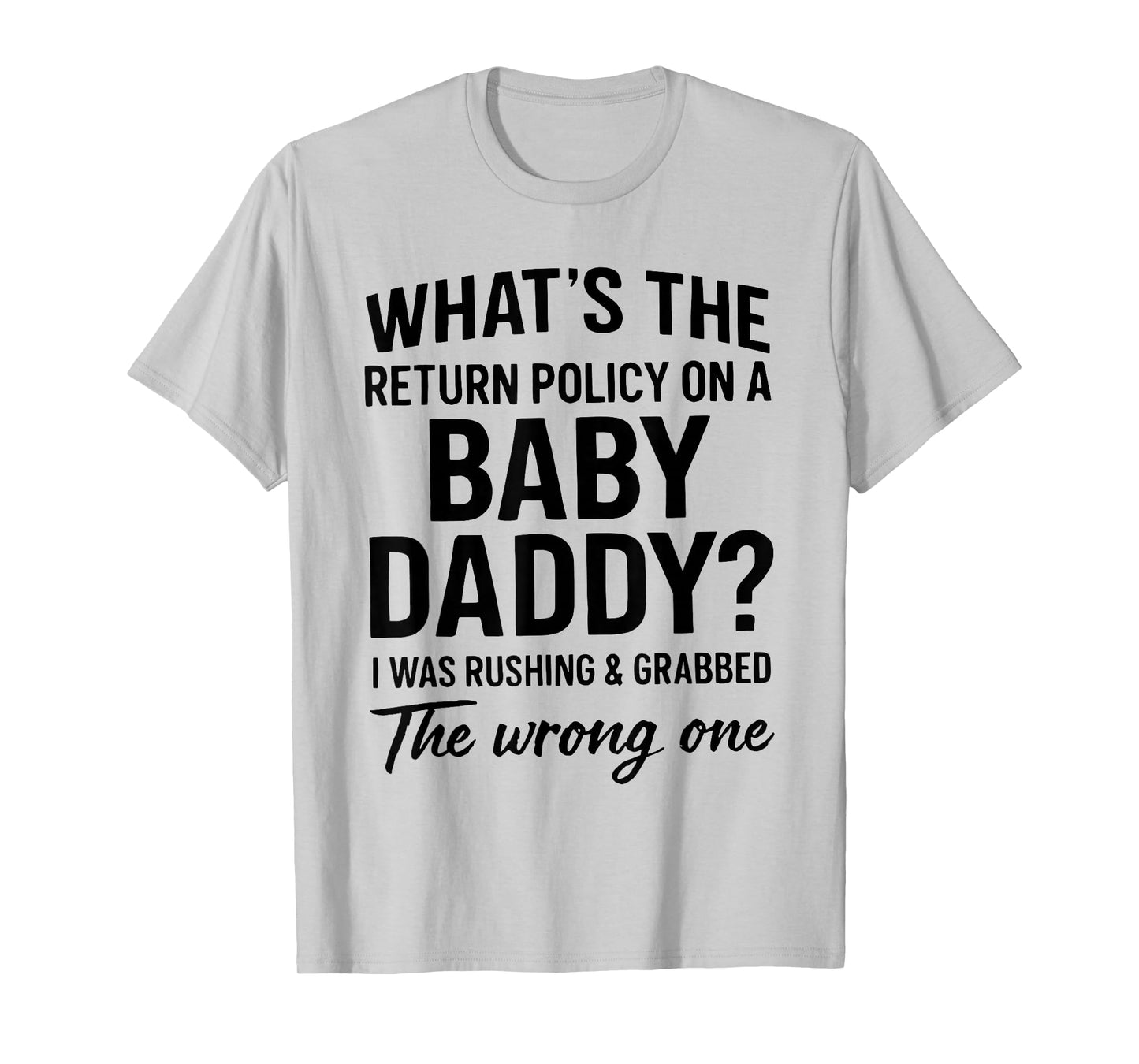 What's The Return Policy On A Baby Daddy I was Rushing T-Shirt