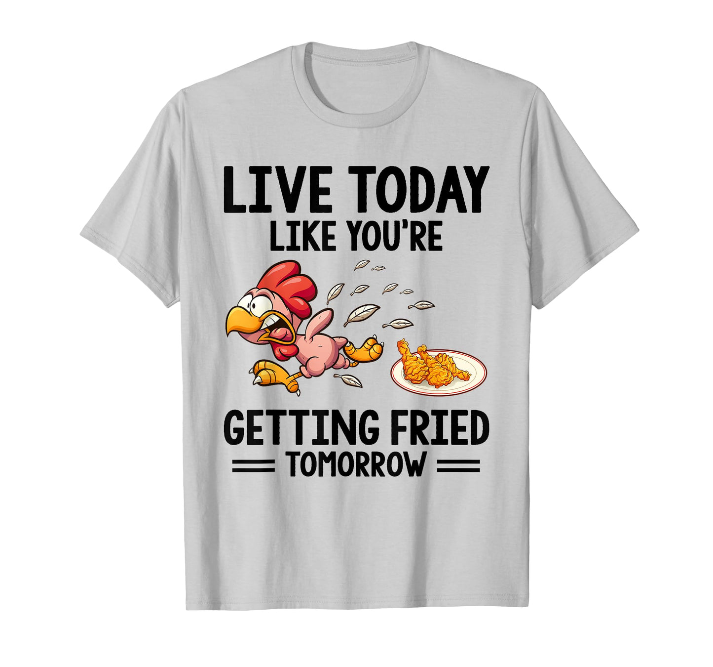 Live Today Like You're Getting Fried Tomorrow Funny Chickens T-Shirt