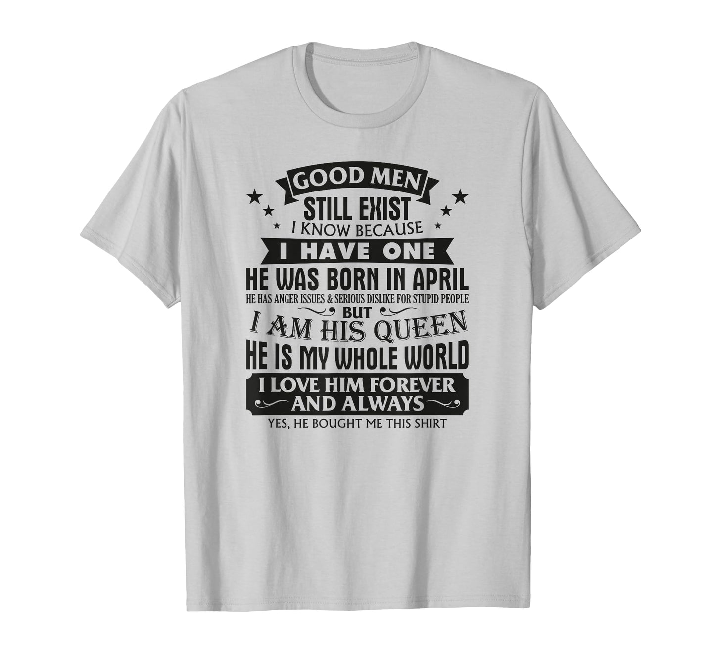 Good Men Still Exist I Know I Have One Born In April B-day T-Shirt