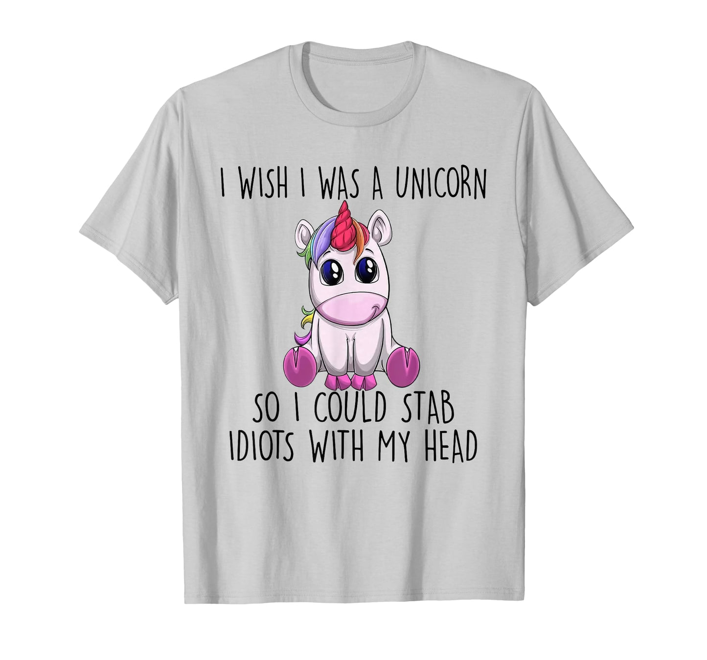 i wish i was a unicorn so i could stab idiots with my head T-Shirt