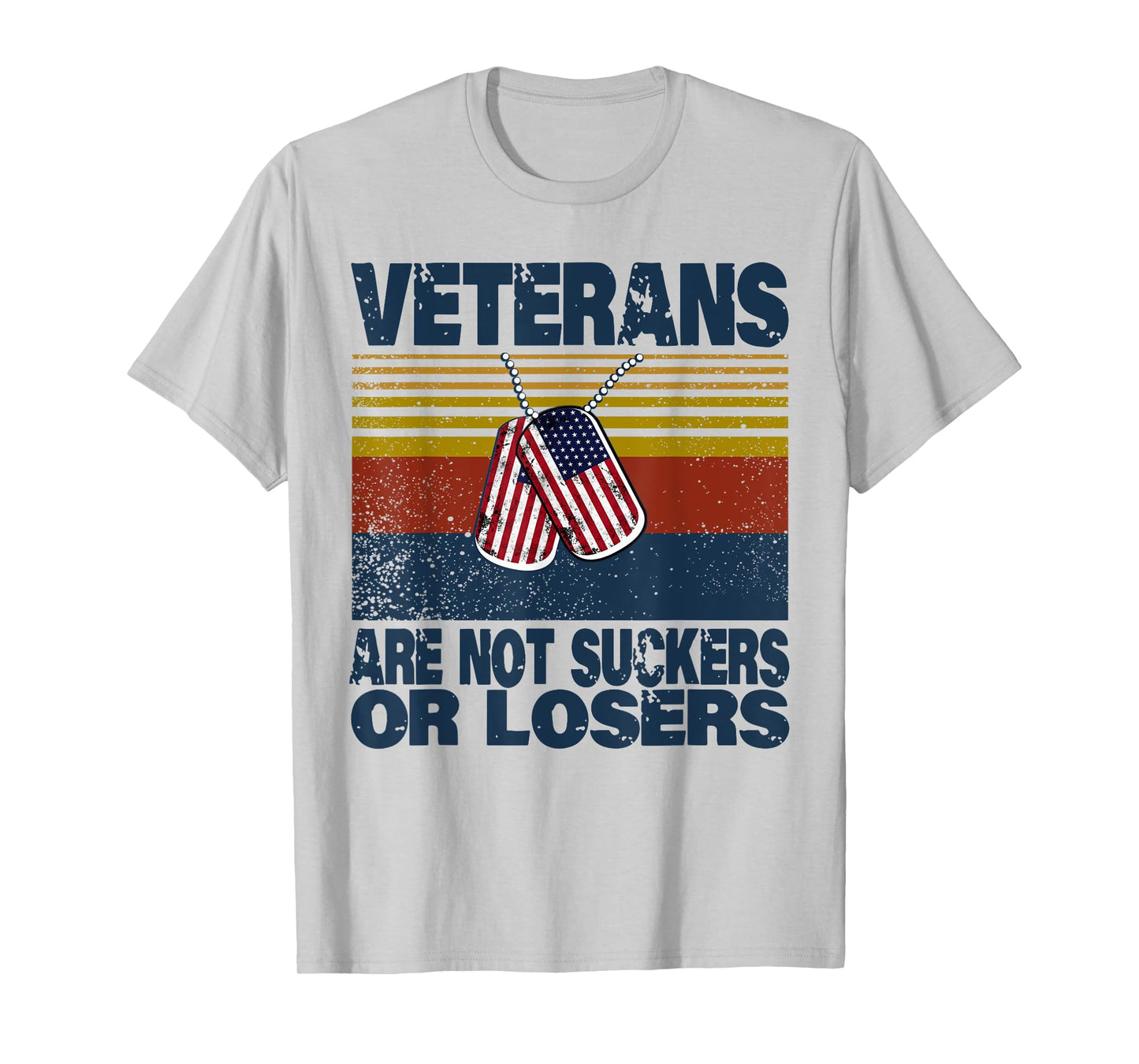 Veterans Are Not Suckers Or Losers Funny Veteran Lover T-Shirt