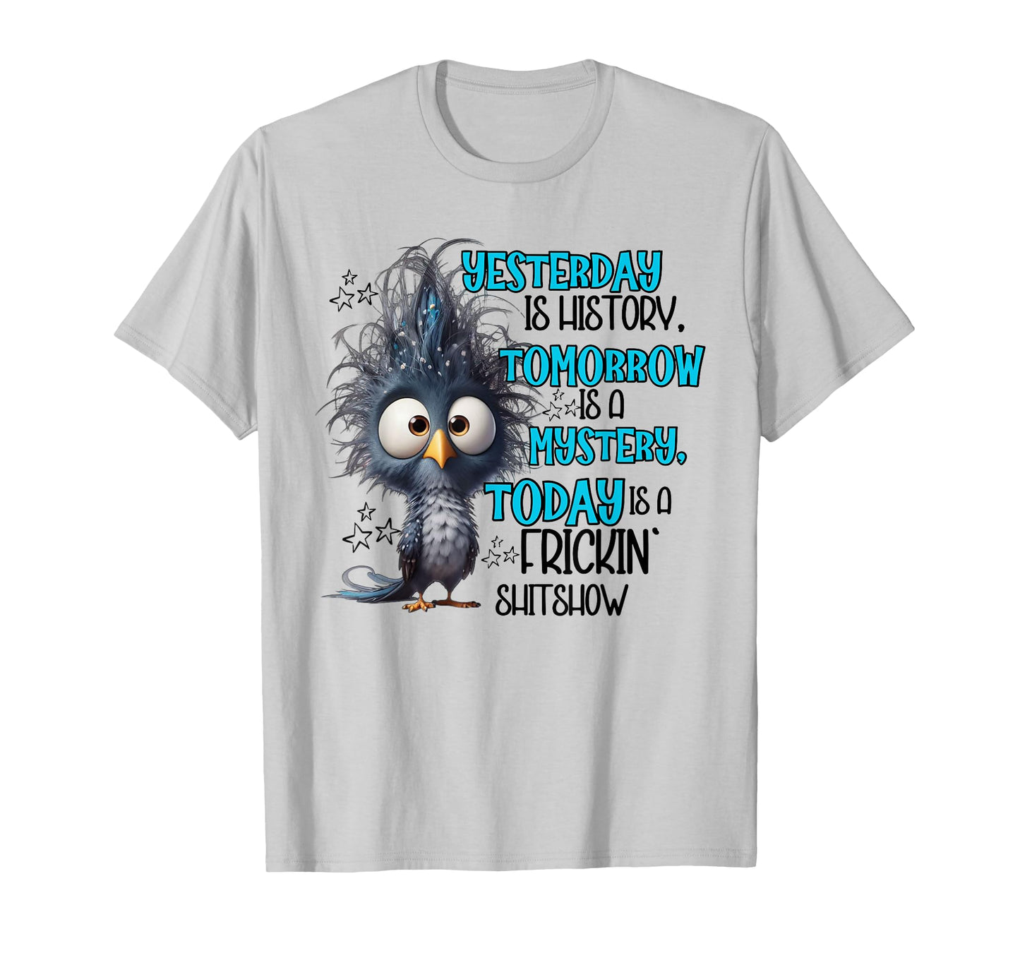 Yesterday is a history tomorrow is a mistery today funny T-Shirt