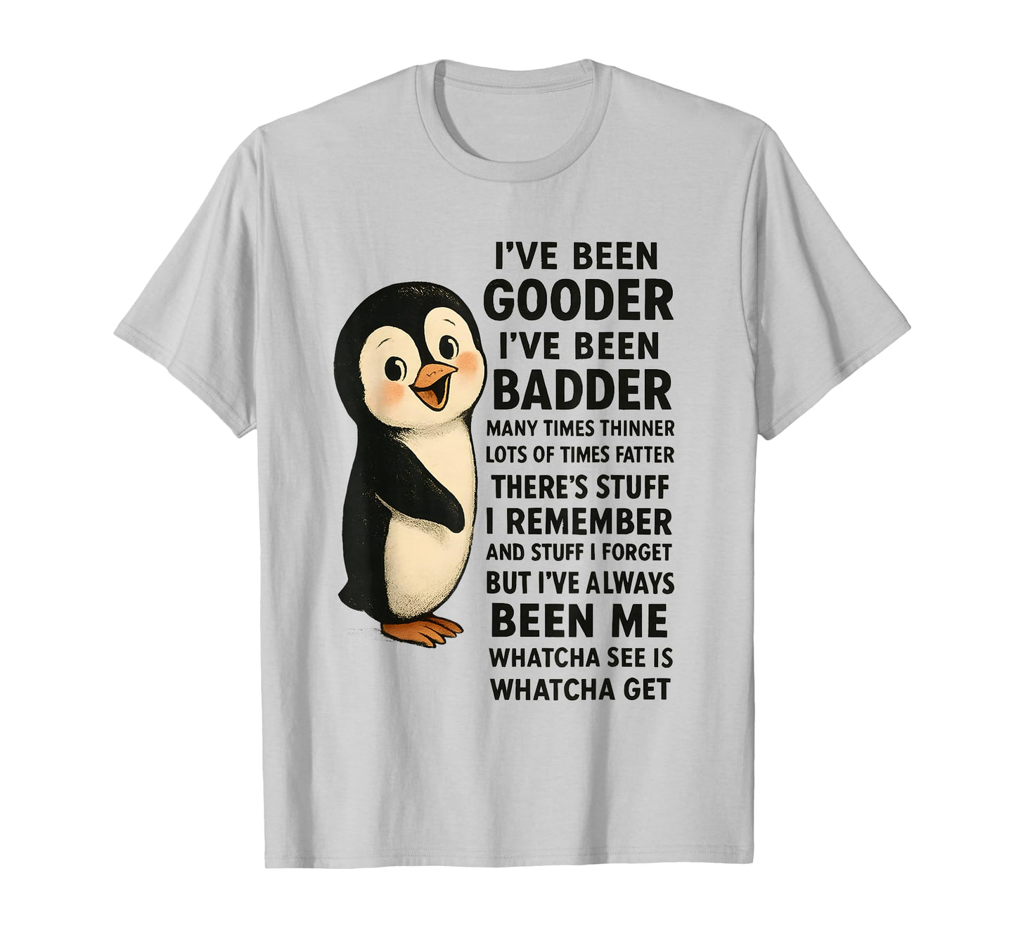 I've Been Gooder I've Been Badder Many Times Thinner Penguin T-Shirt