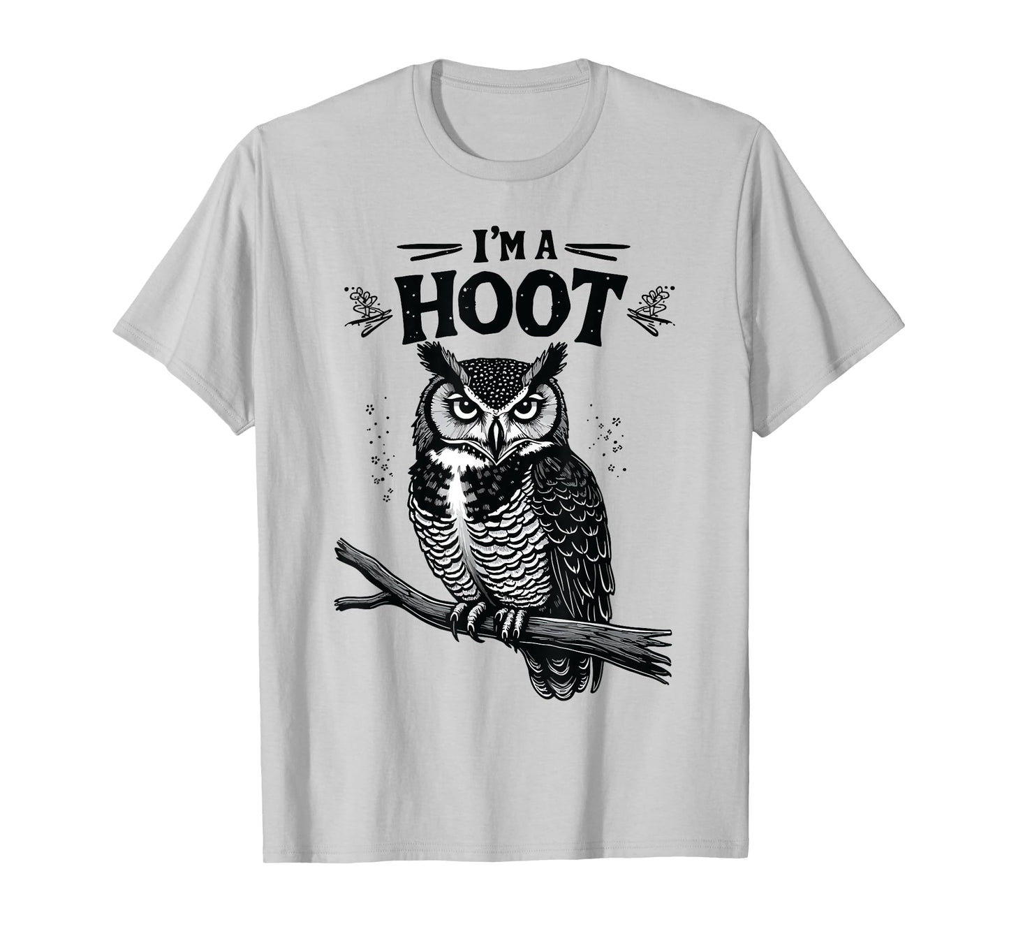 I'm A Hoot Hooting Owl Sounds Funny Bird Saying T-Shirt