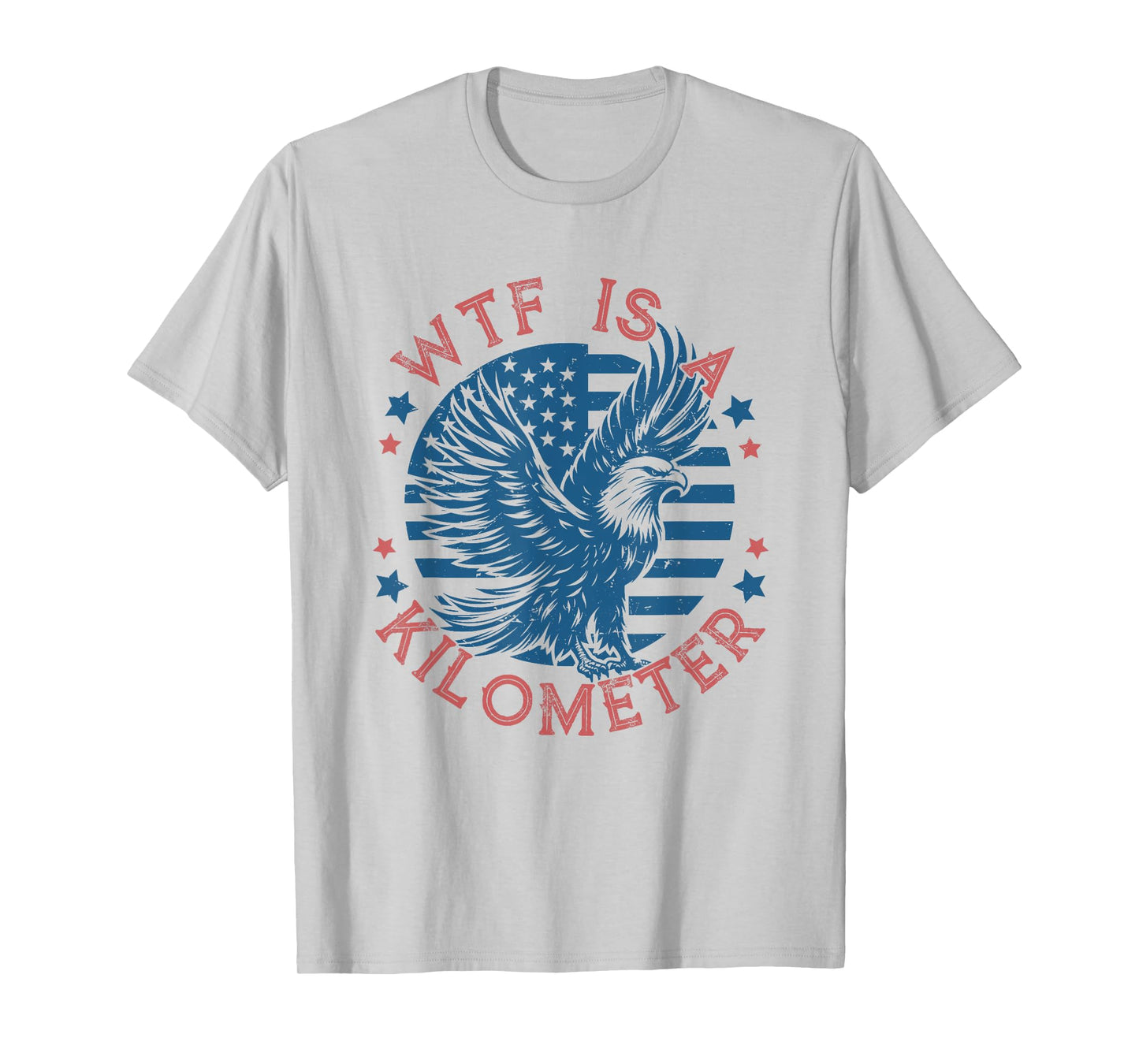 WTF Is a Kilometer Eagle USA Flag Funny Patriotic July 4th T-Shirt