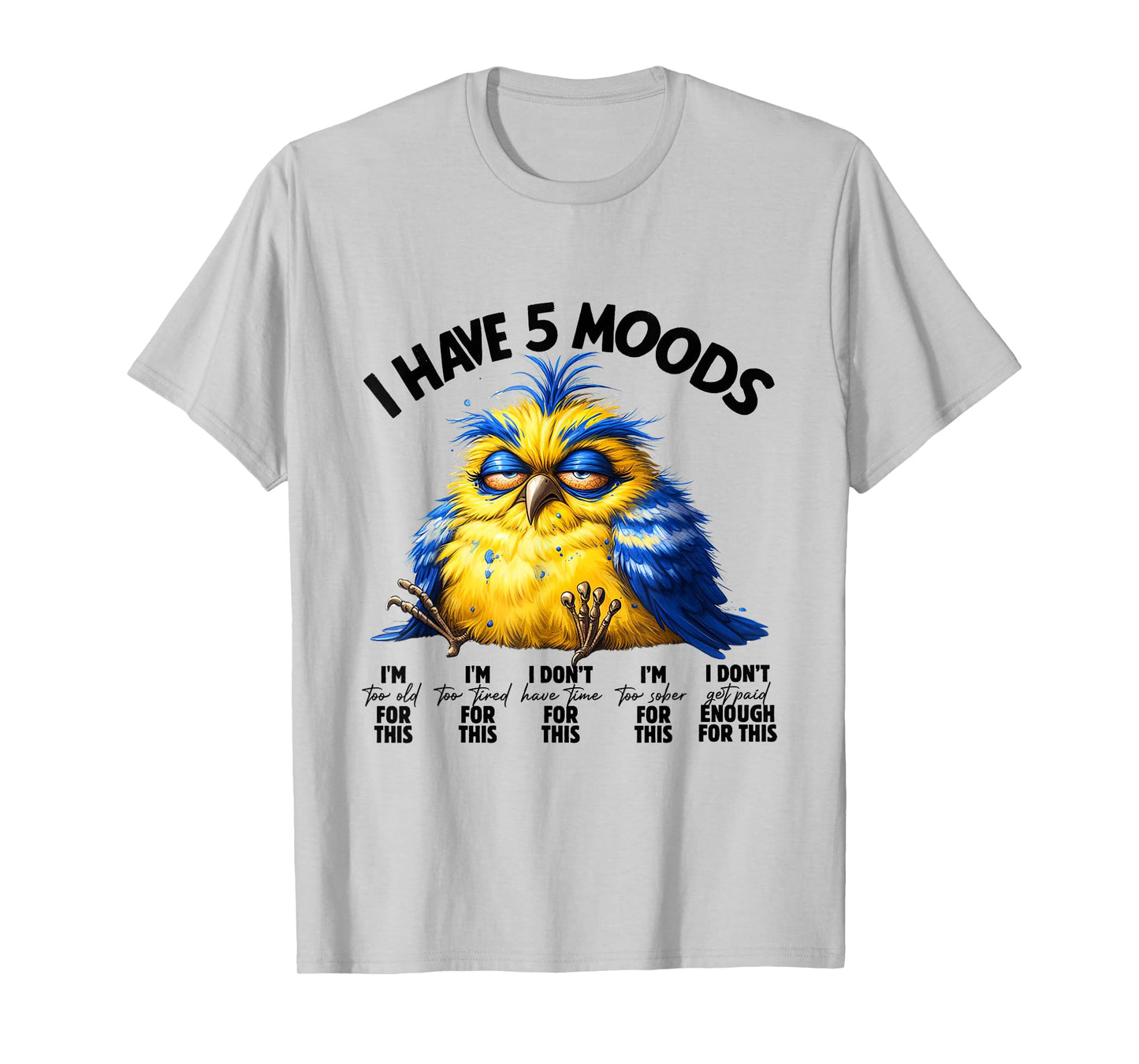 I Have 5 Moods - Funny Lazy Bird Design T-Shirt