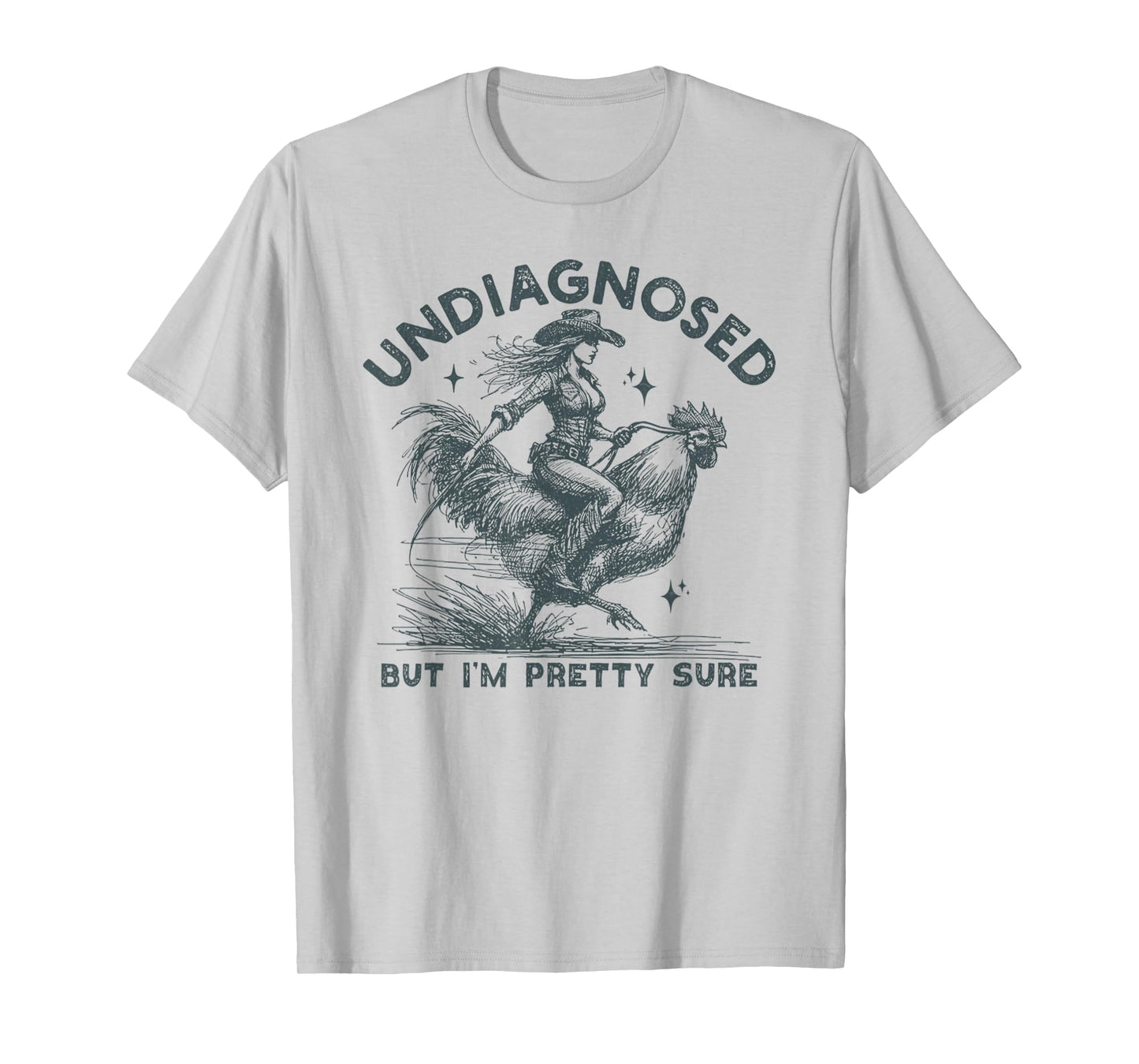 Undiagnosed But I'm Pretty Sure Chicken Sarcastic Humor T-Shirt