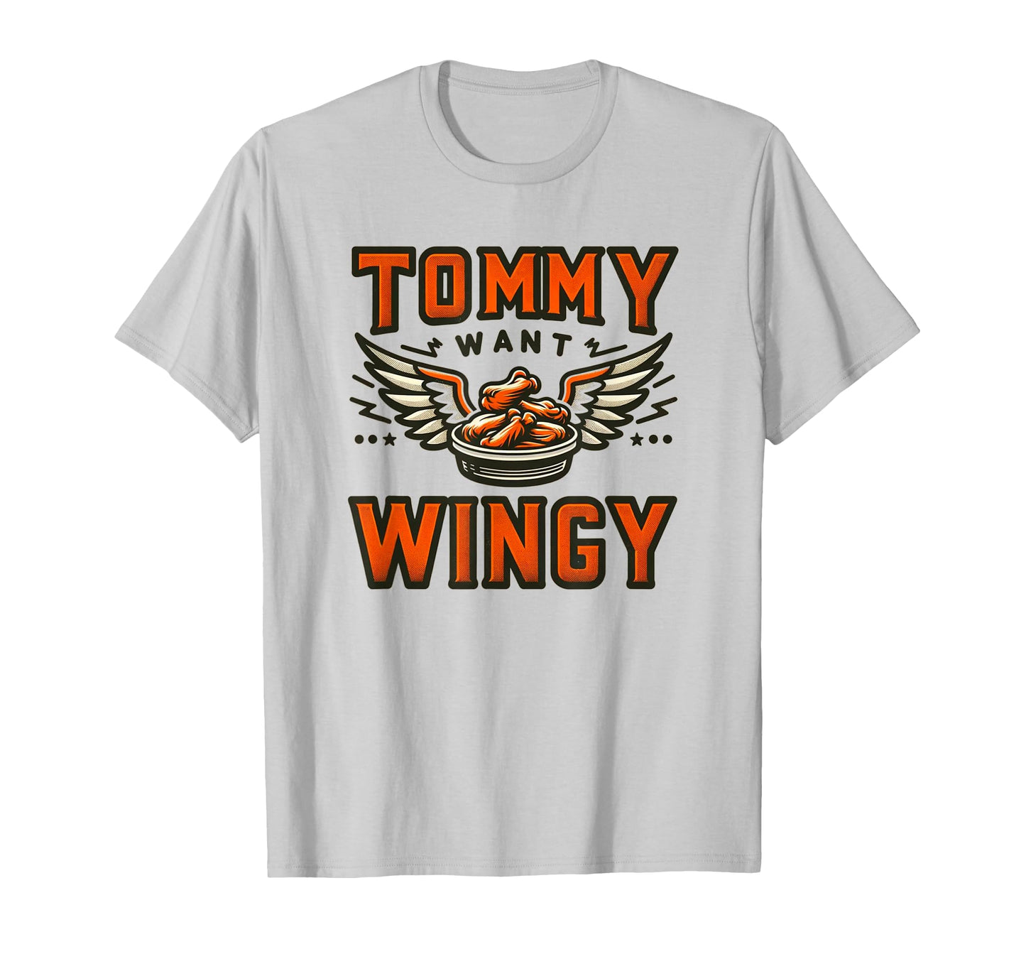 Tommy Want Wingy : Fried Chicken Wing Craze T-Shirt