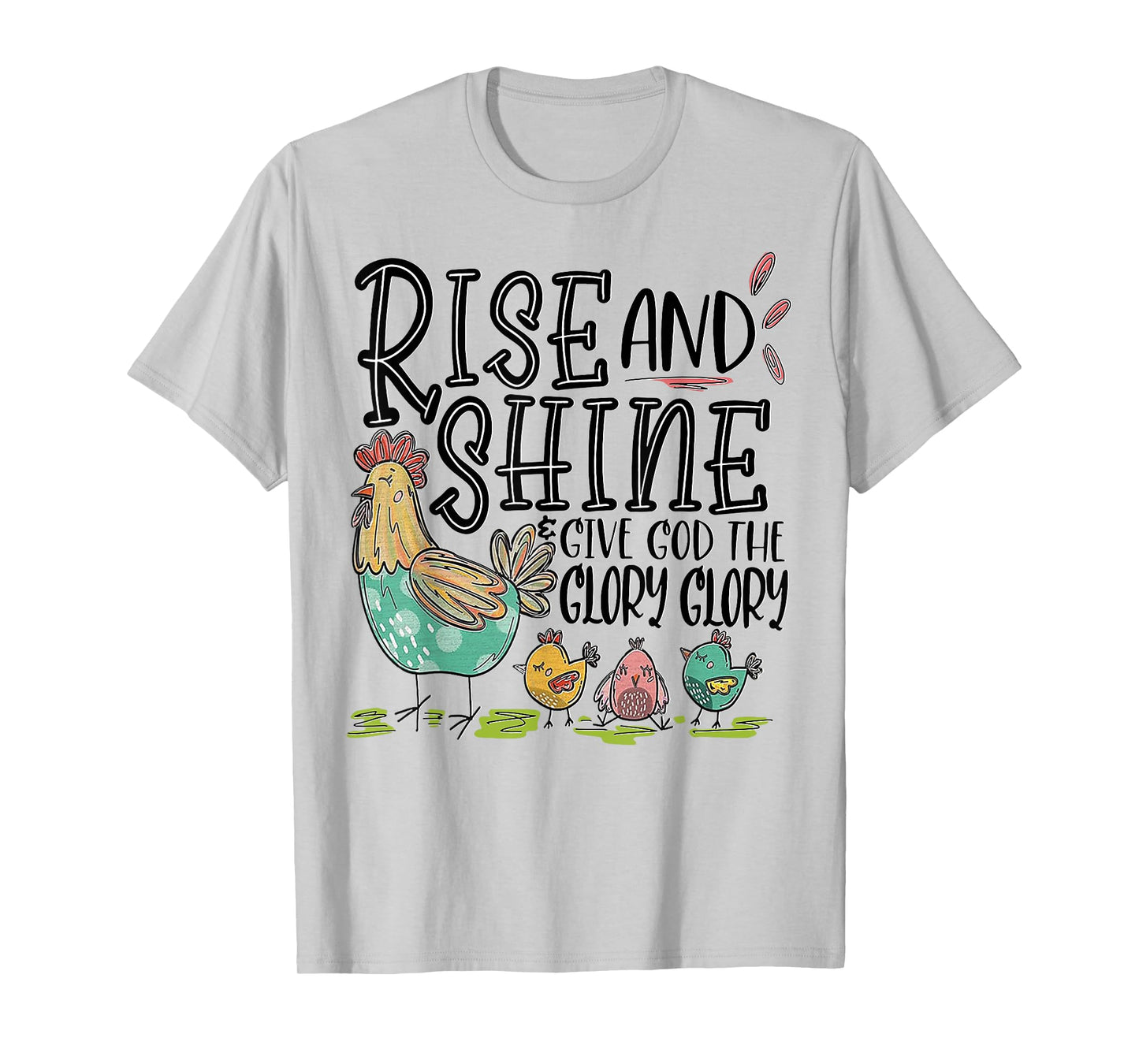 Rise And Shine Give God The Glory Glory Funny Chicken T-Shirt