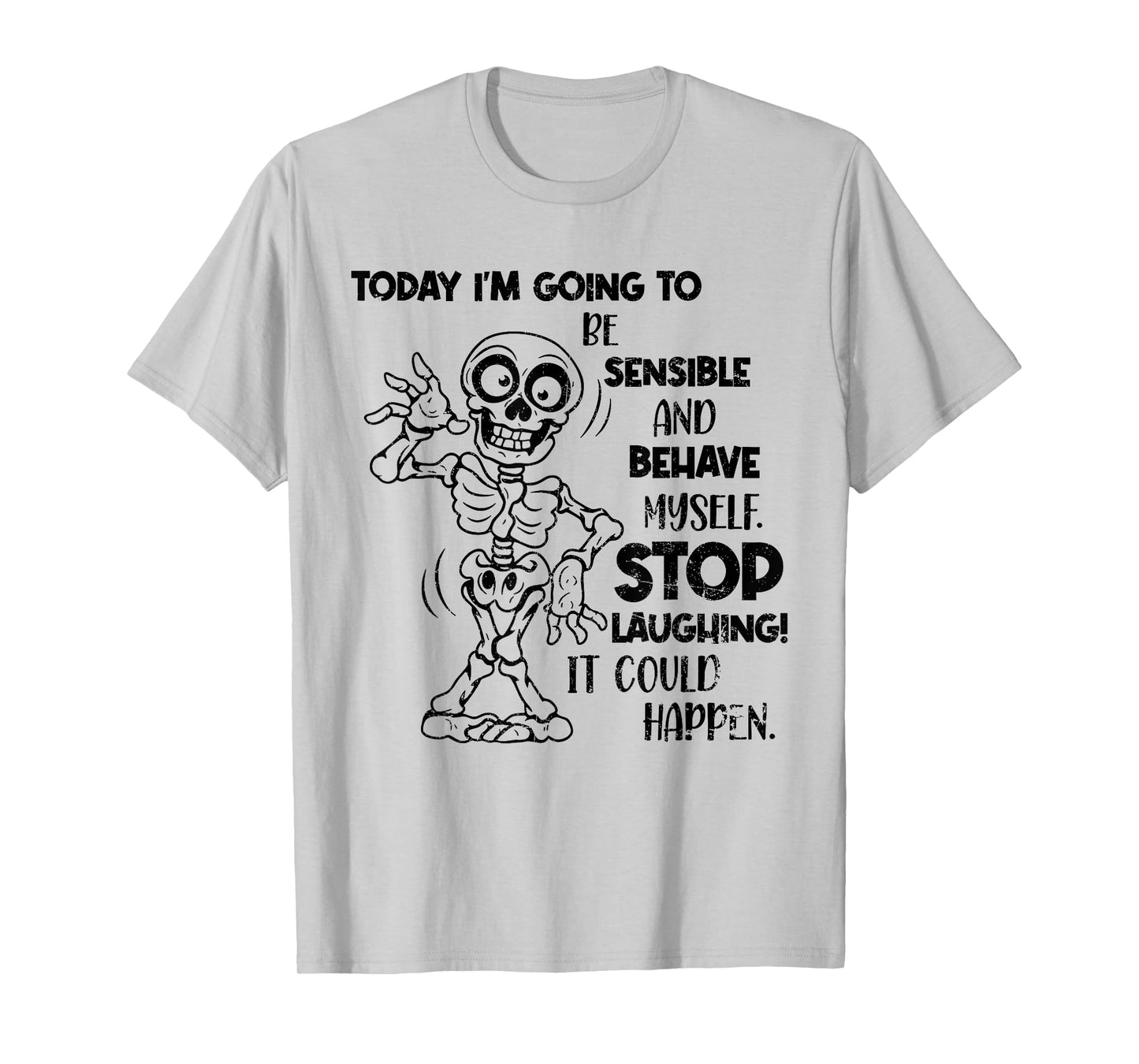 Today I'm Going to Be Sensible and Behave Myself Stop Funny T-Shirt