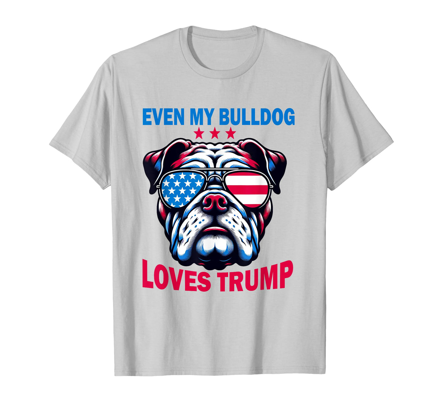 Even My Bulldog Loves Trump, Trump Supporter Dog Lover T-Shirt for Men Women