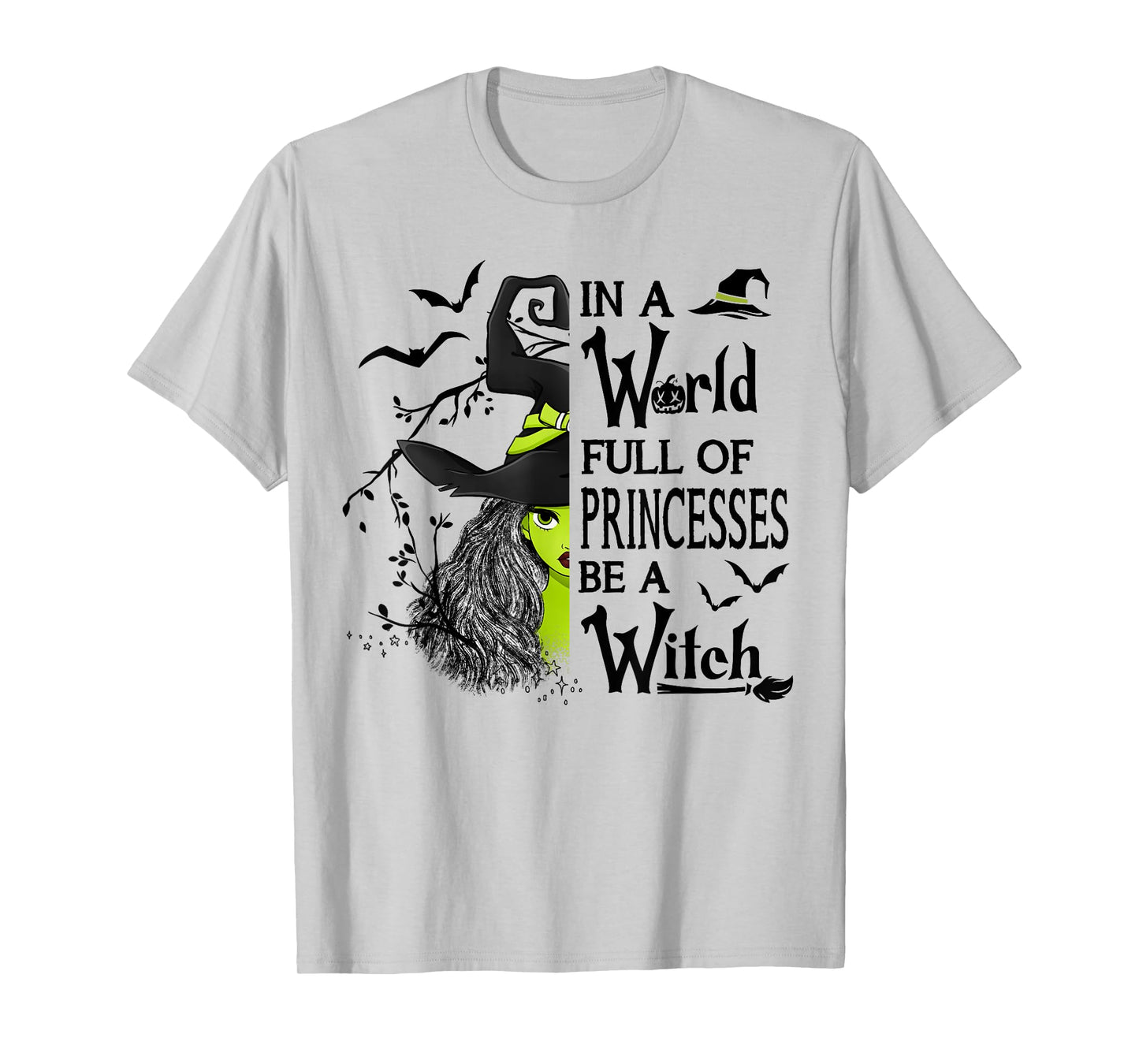 In A World Full Of Princesses Be A Witch Halloween T-Shirt