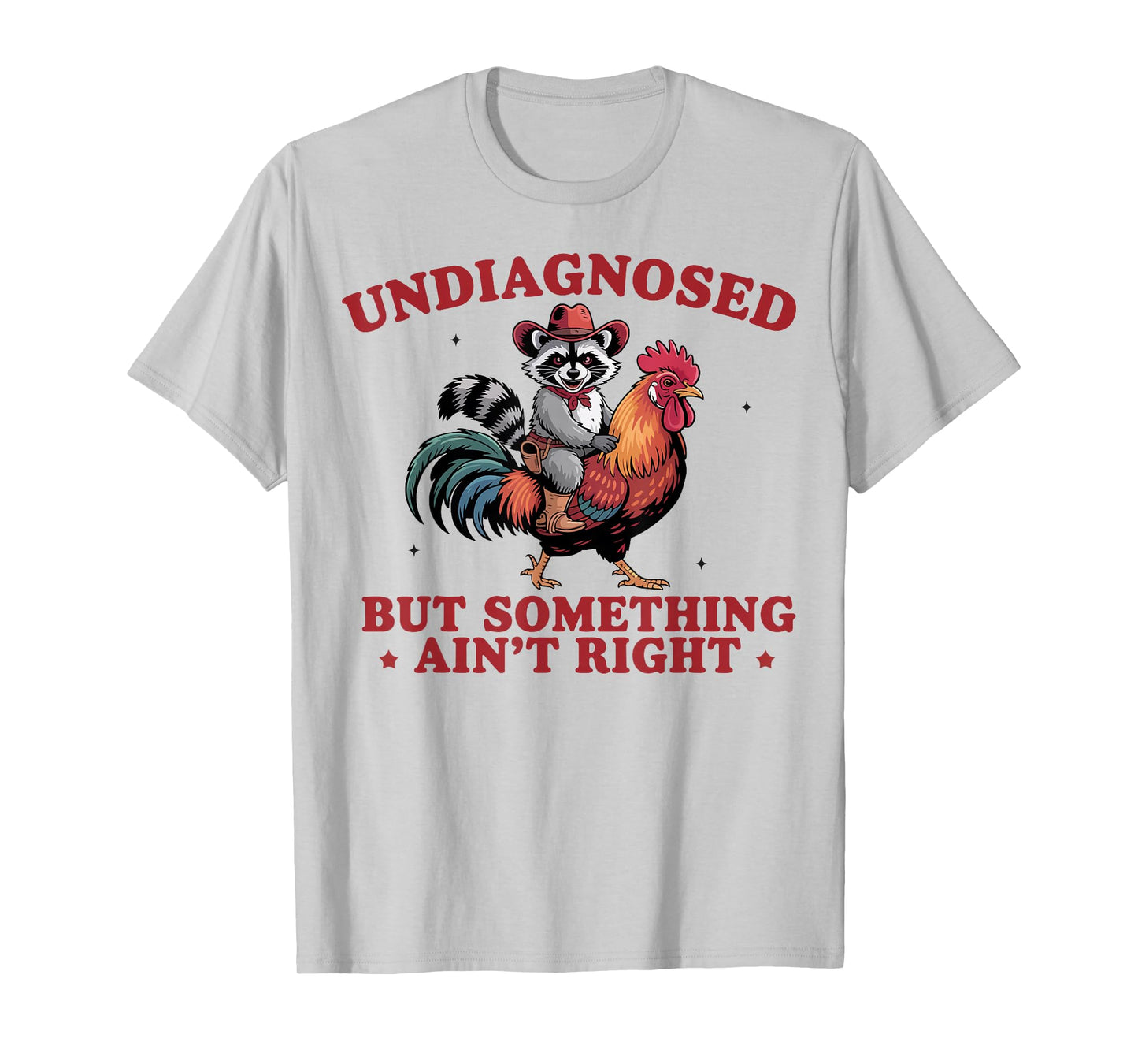 Undiagnosed But Something Ain't Right Funny Raccoon Chicken T-Shirt