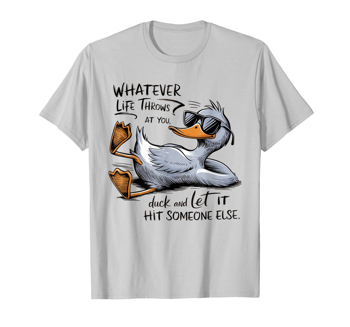 Whatever Throws at You Duck And Let it Hit Someone Else T-Shirt