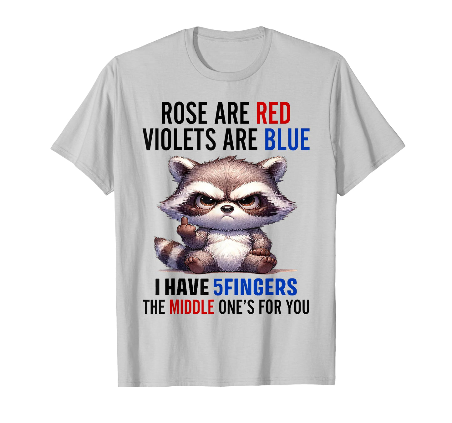 Raccoon Rose Are Red Violets Are Blue I Have 5 Fingers T-Shirt