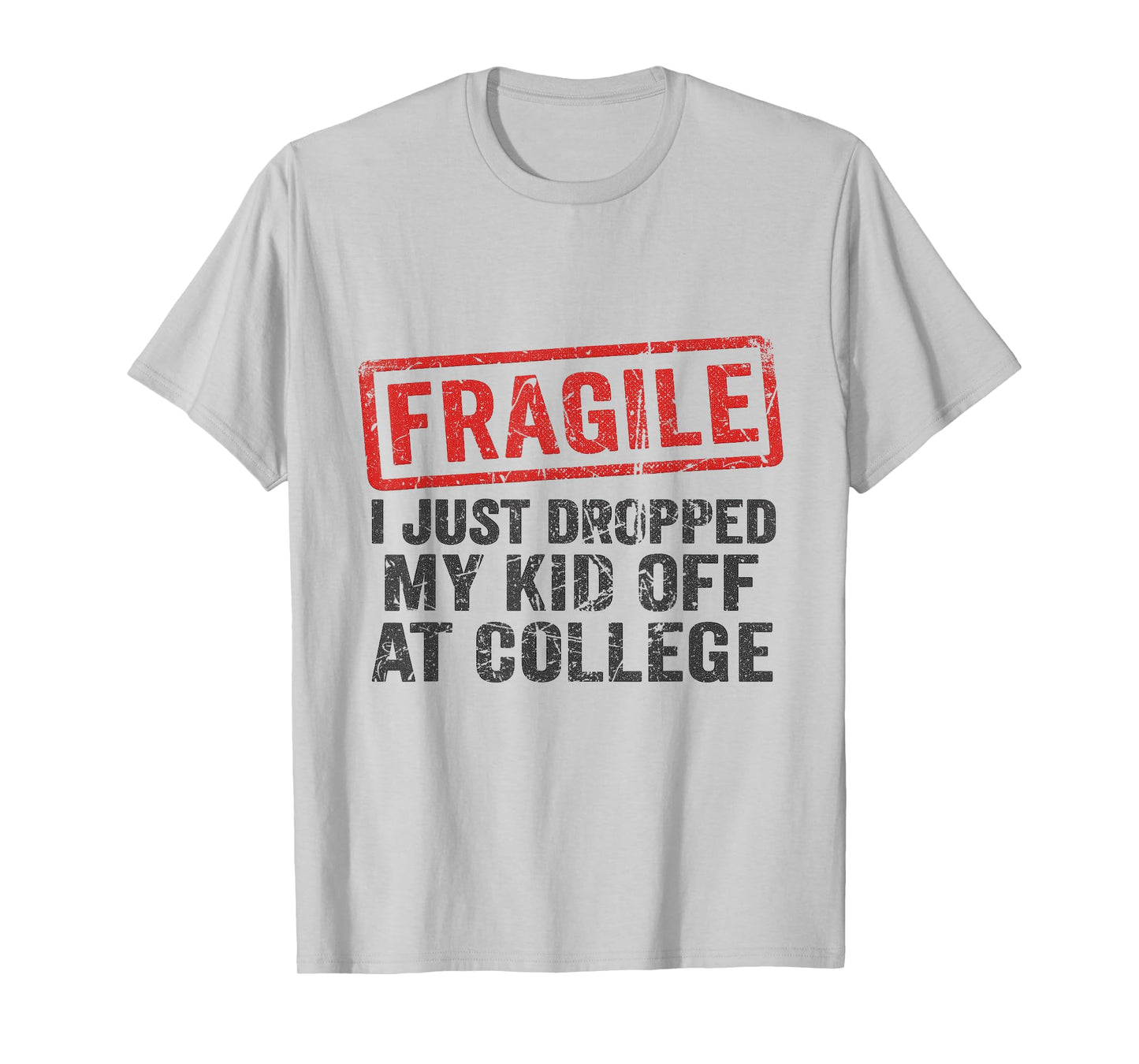 Fragile I Just Dropped My Kid Off at College Funny Mom Mama T-Shirt