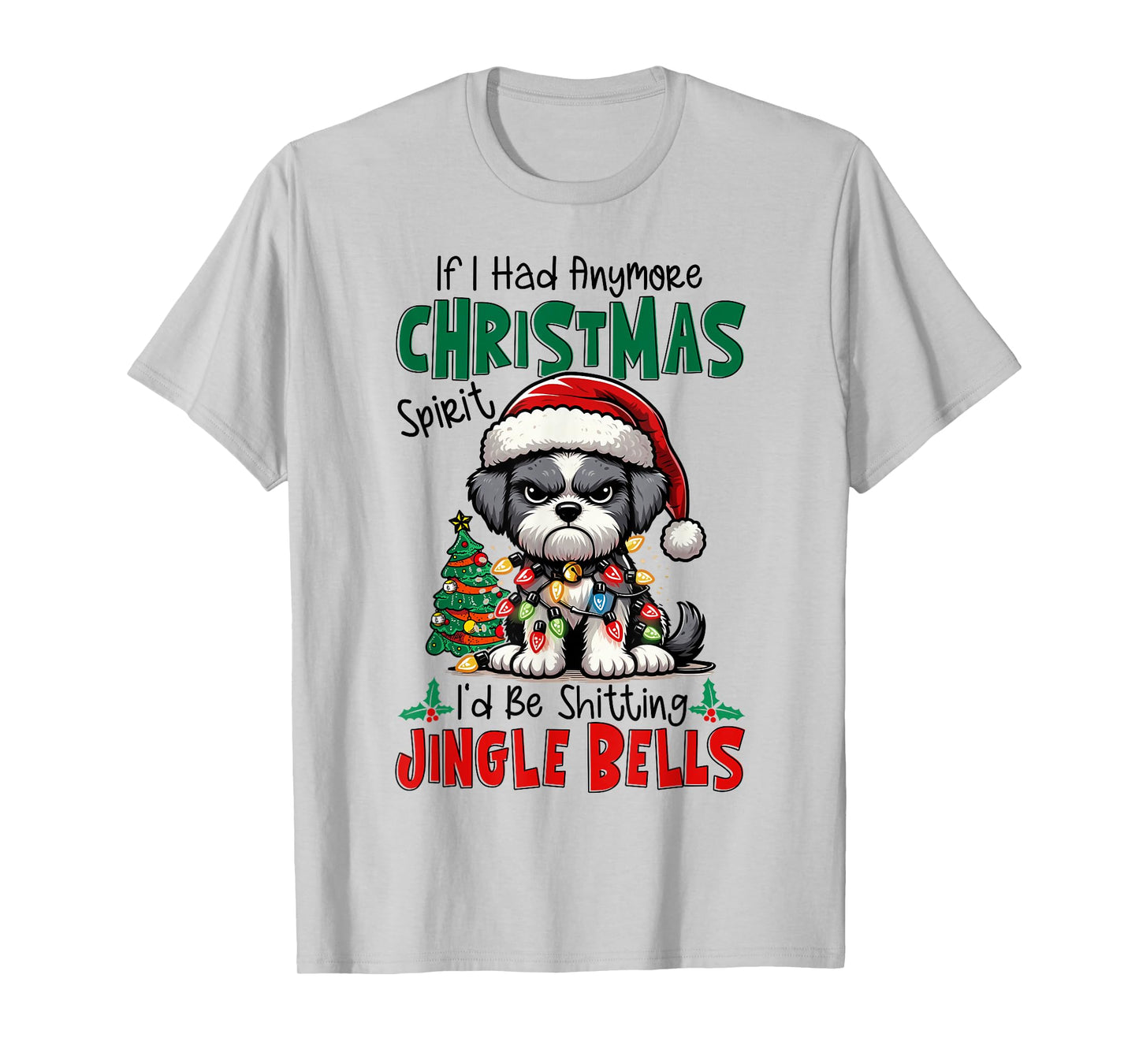 If I Had Anymore Xmas Spirit I'd Be Shitting Jingle Bells T-Shirt