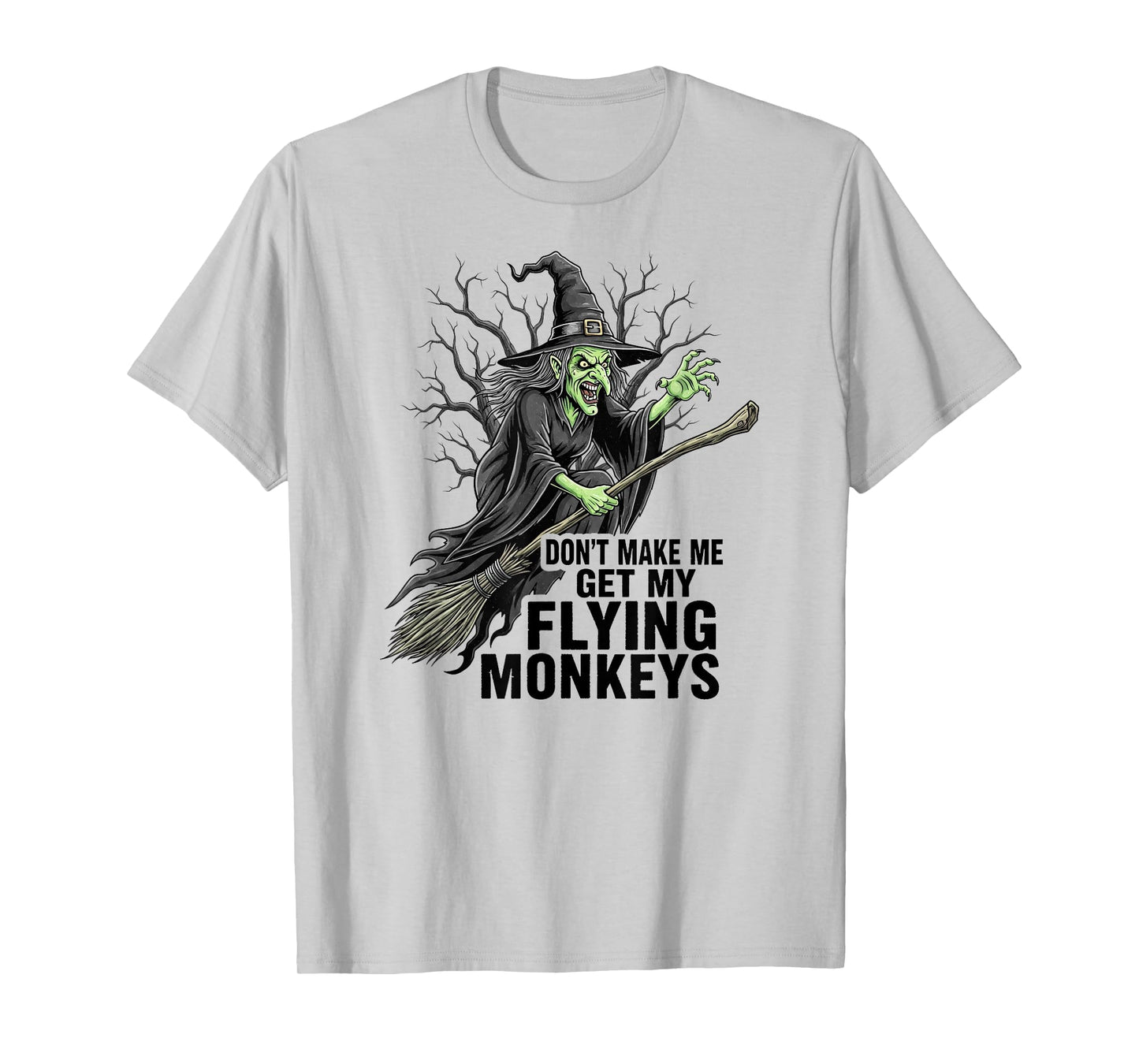 Don't Make Me Get My Flying Monkeys Funny Halloween Witch T-Shirt