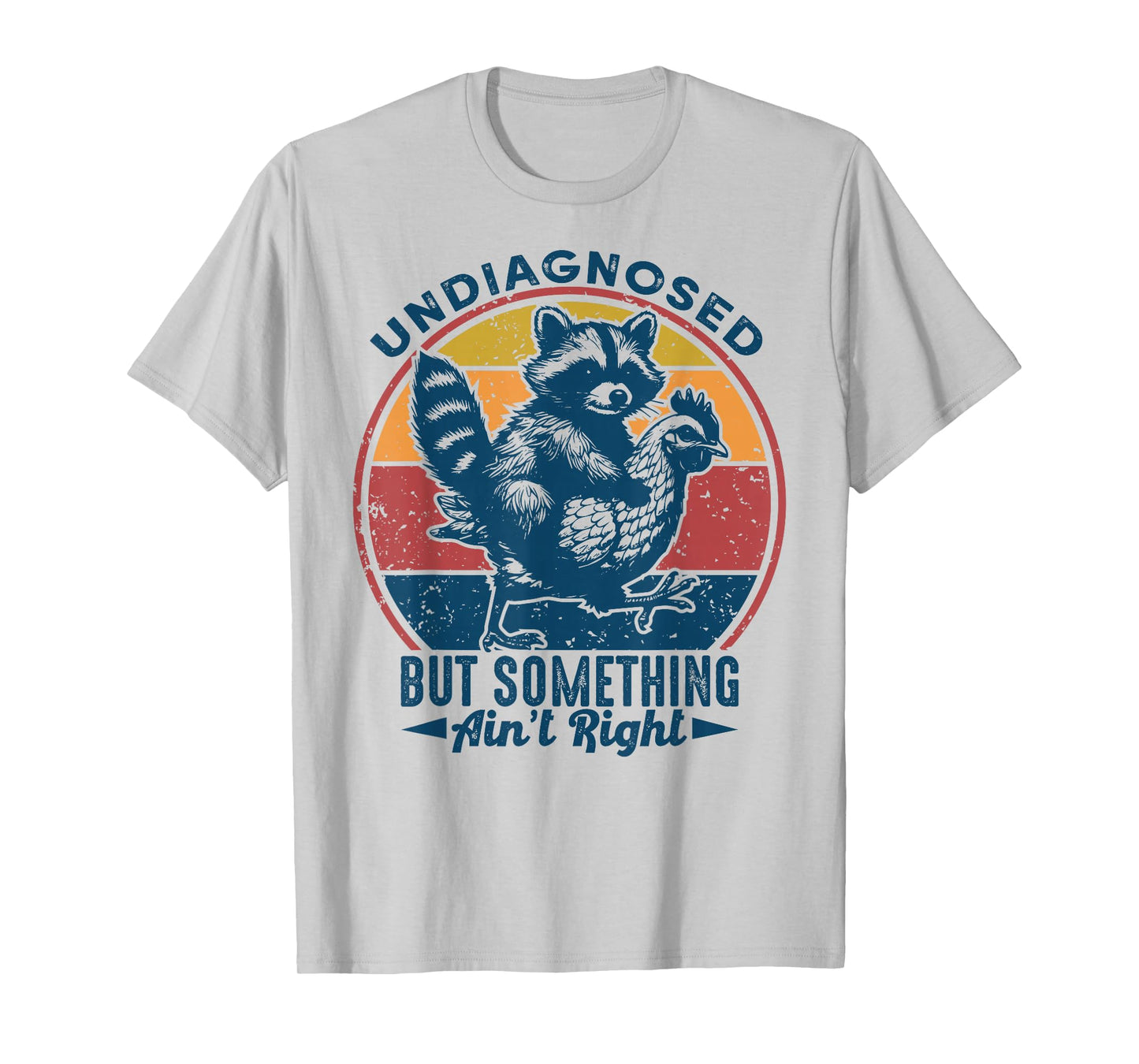Undiagnosed But Something Ain't Right Funny Raccoon Chicken T-Shirt