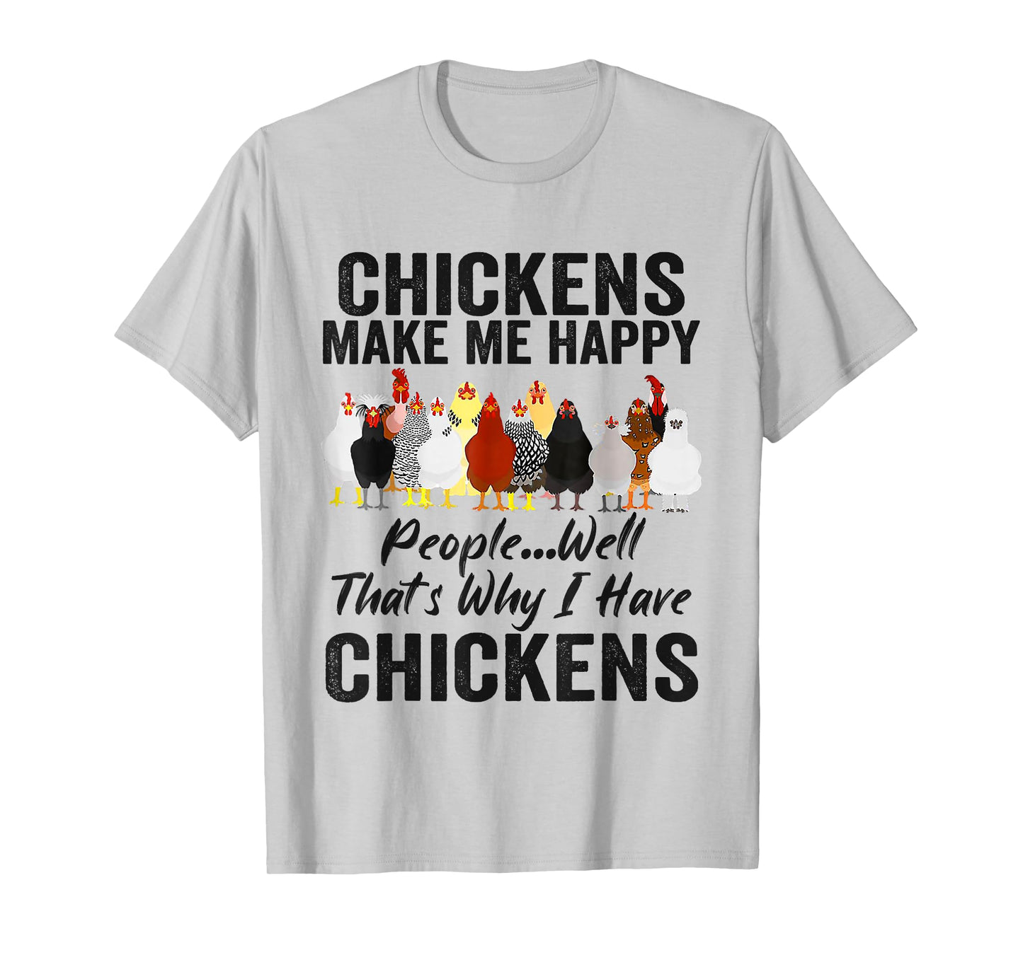 Chickens Make Me Happy People Well That's Why I Have Chicken T-Shirt