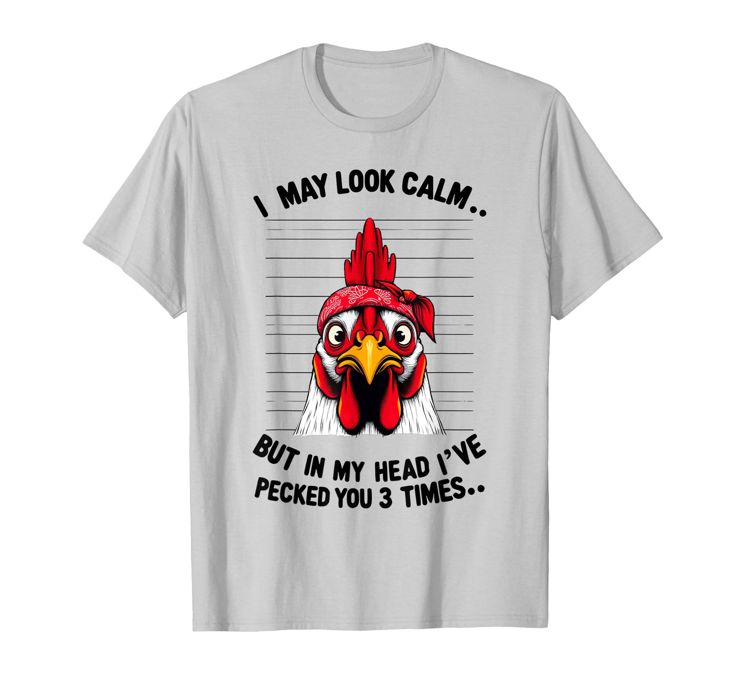 Funny I May Look Calm But In My Head Ive Pecked You 3 Times T-Shirt