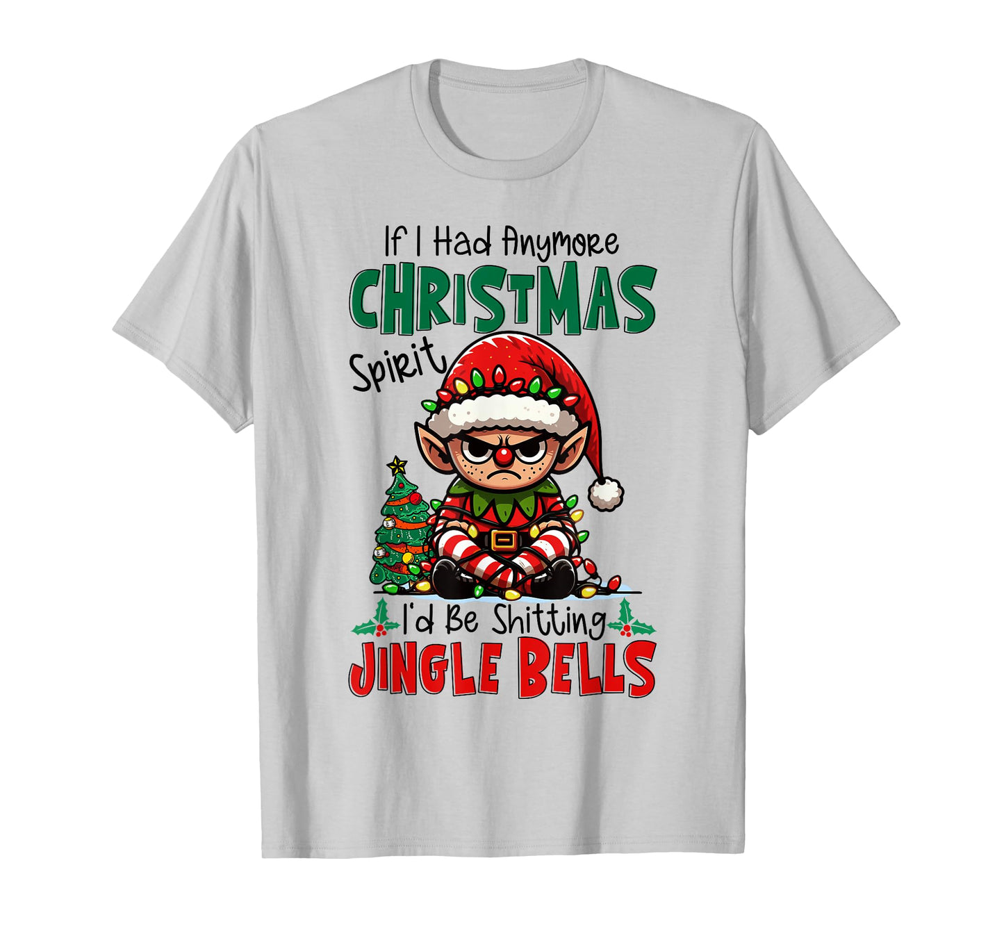 If I Had Anymore Xmas Spirit I'd Be Shitting Jingle Bells T-Shirt