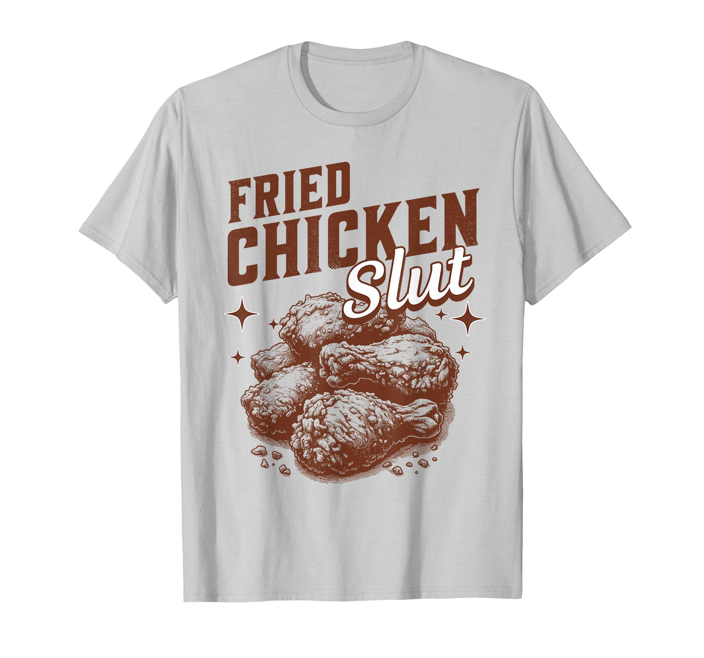 Fried Chicken Slut Funny Fried Chicken Lover T-Shirt