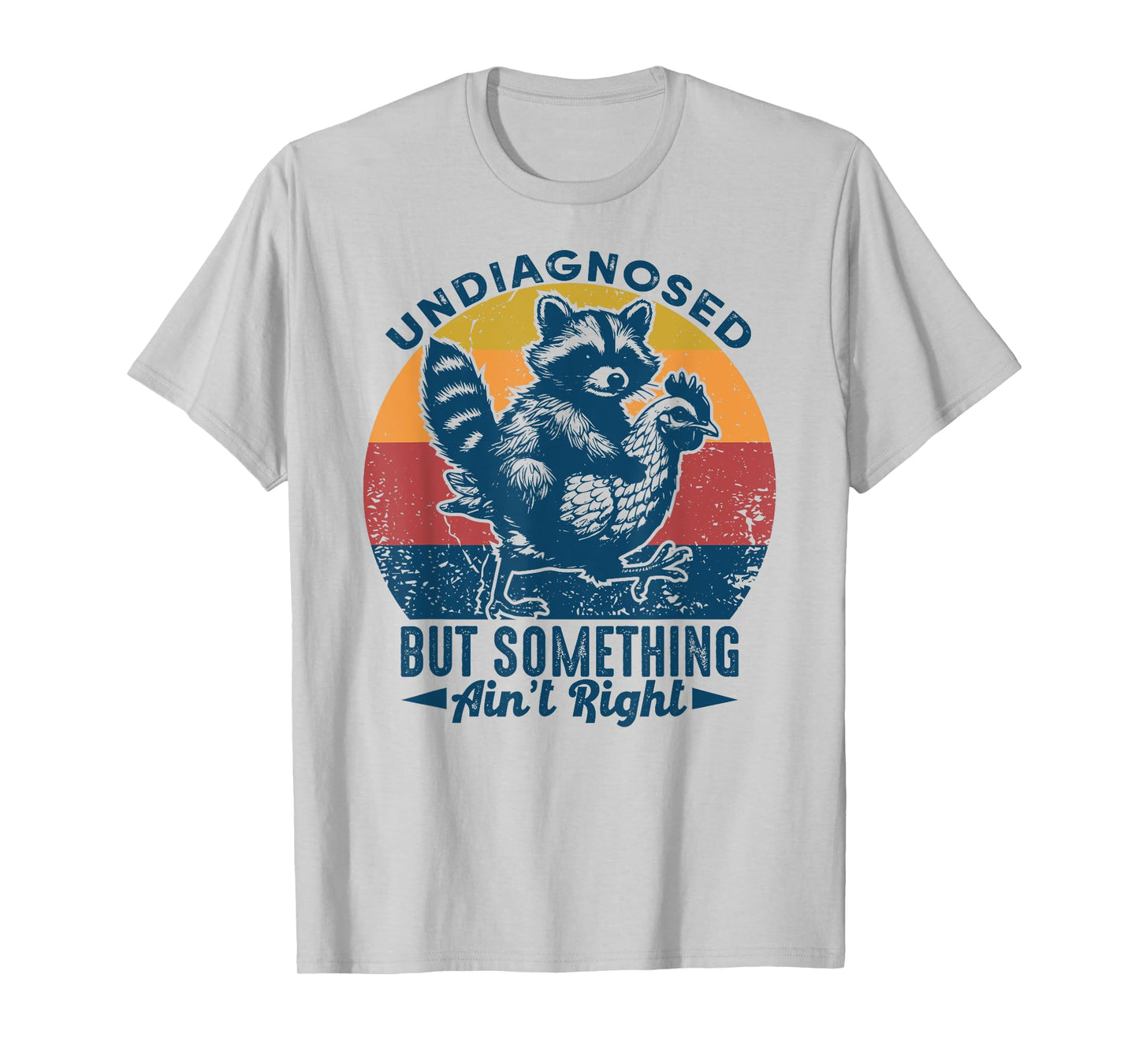 Undiagnosed But Something Ain't Right Funny Raccoon Chicken T-Shirt