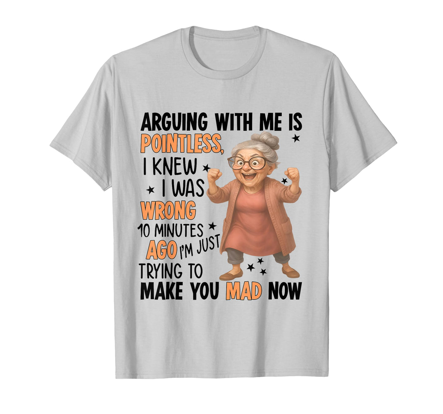 Arguing With Me Is Pointless I Knew Was Wrong 10 Minutes Ago T-Shirt