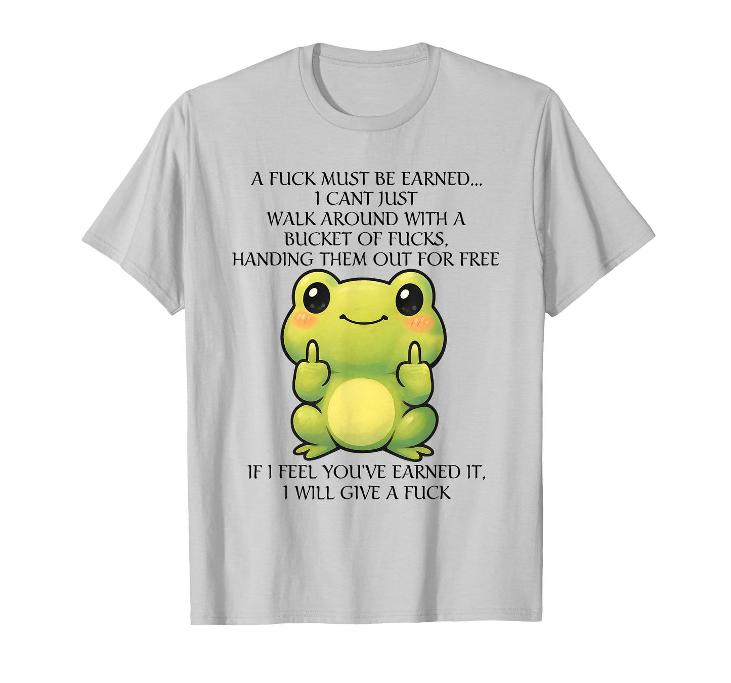 Funny Frog A Fck Must Be Earned I Can't Just Walk Around T-Shirt