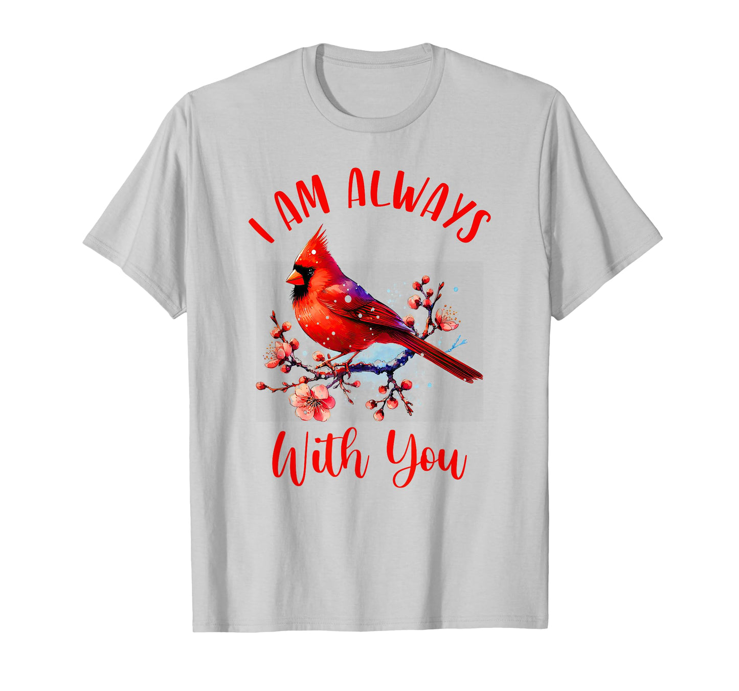 Cardinal Bird Memorial Remembrance I'm Always With You T-Shirt