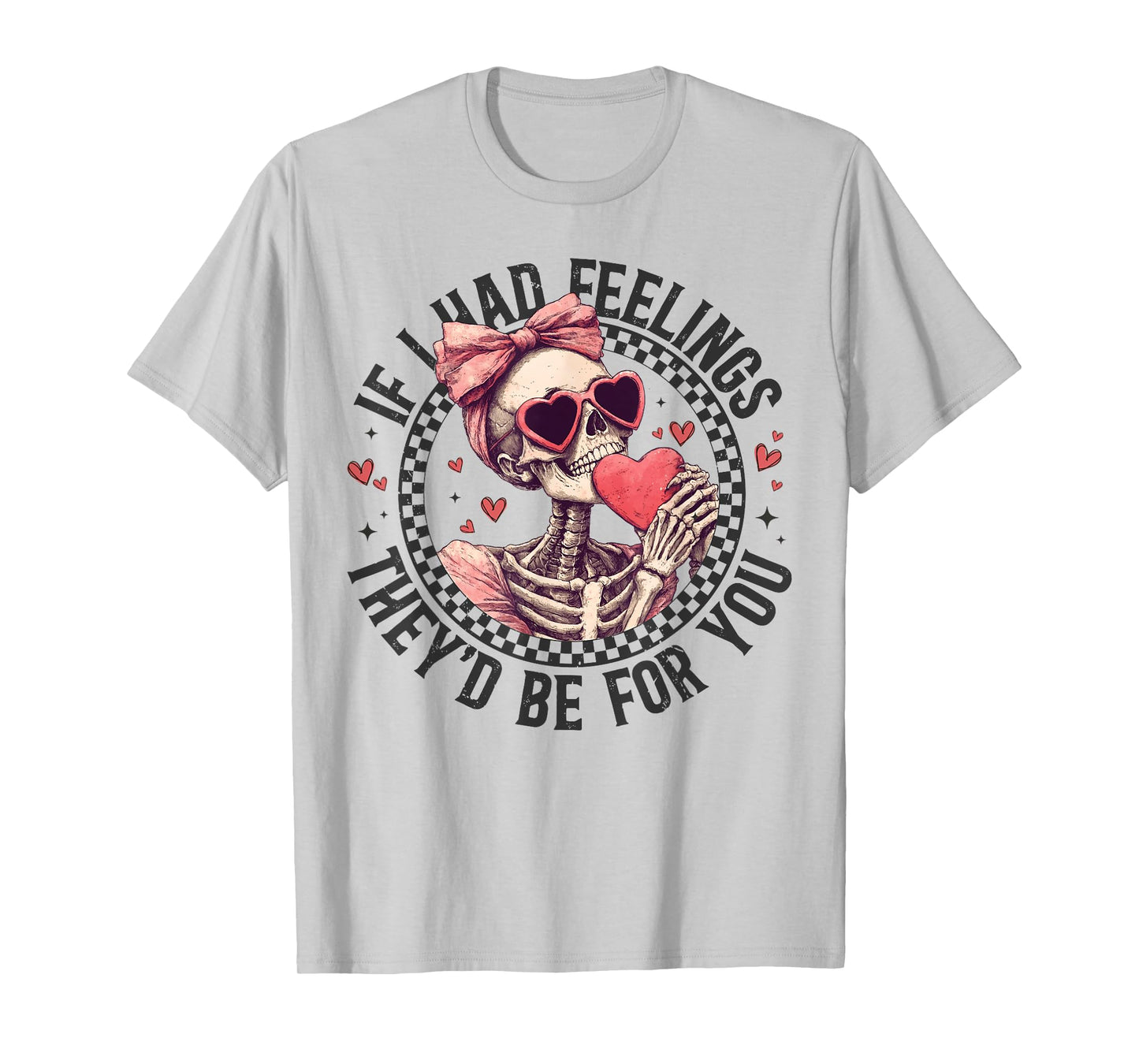 If I Had Feelings They’d Be For You Skull Girl Valentine T-Shirt