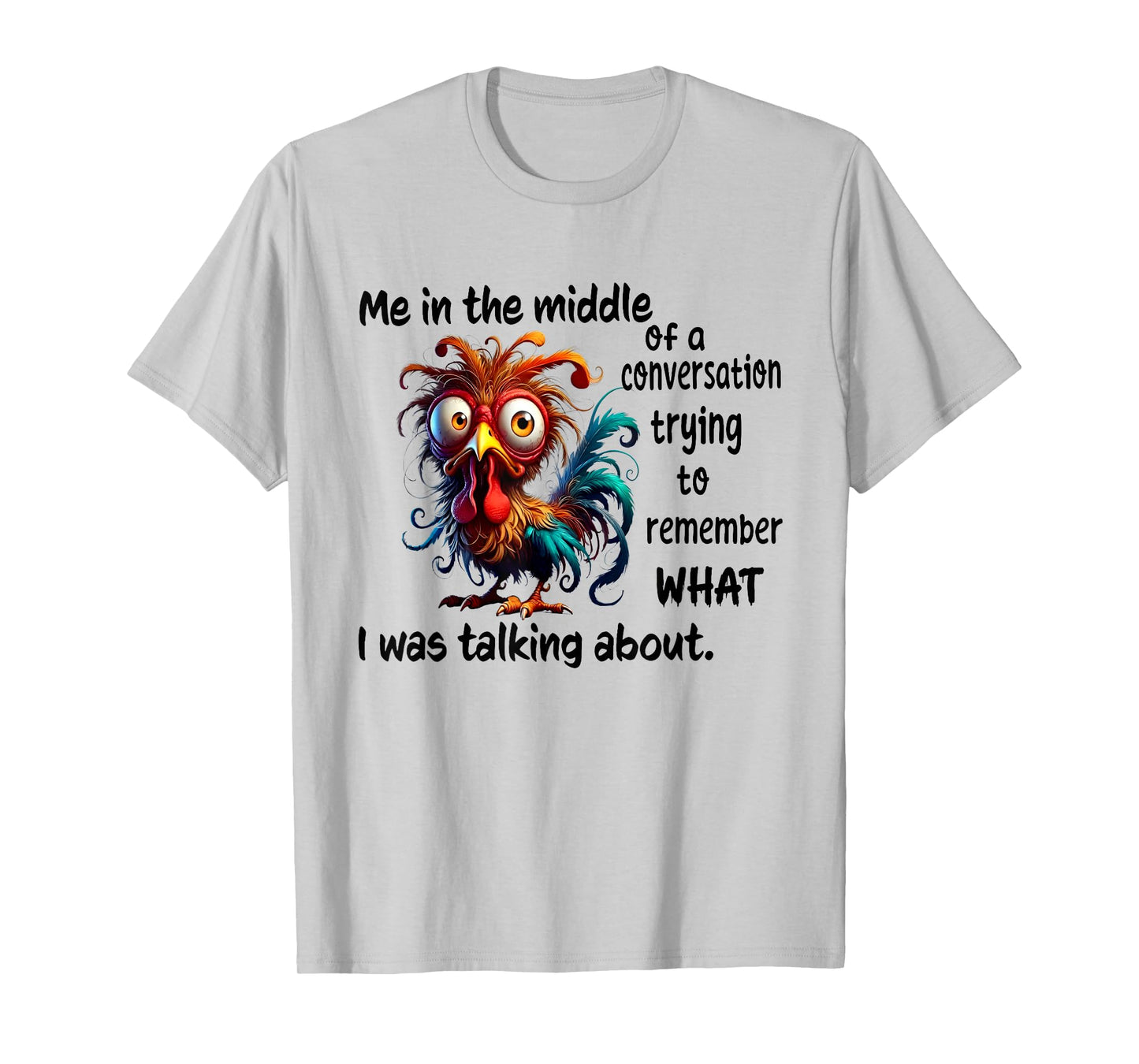 Chicken Me In The Middle Of A Conversation Trying T-Shirt