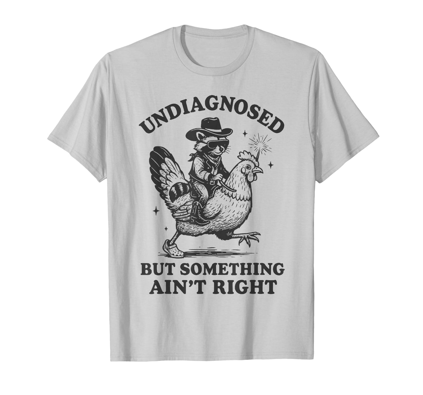 Undiagnosed But Something Ain't Right Funny Raccoon Chicken T-Shirt