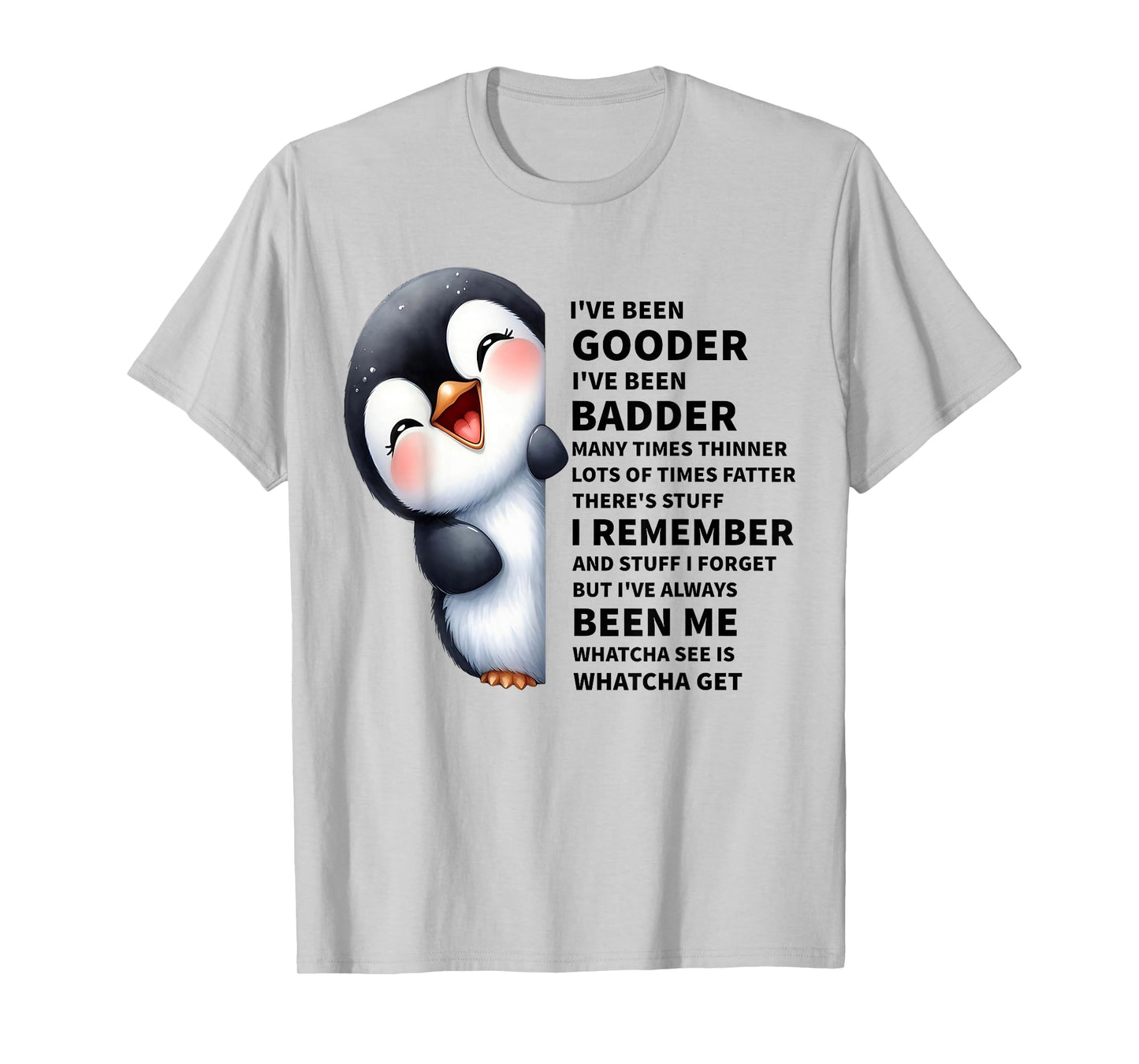 I've Been Gooder I've Been Badder Many Times Thinner Penguin T-Shirt