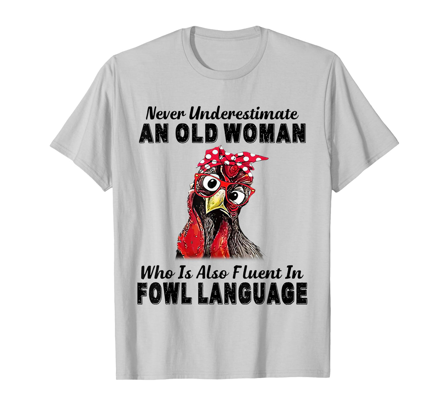 Never Underestimate An Old Woman Fluent In Fowl Language T-Shirt