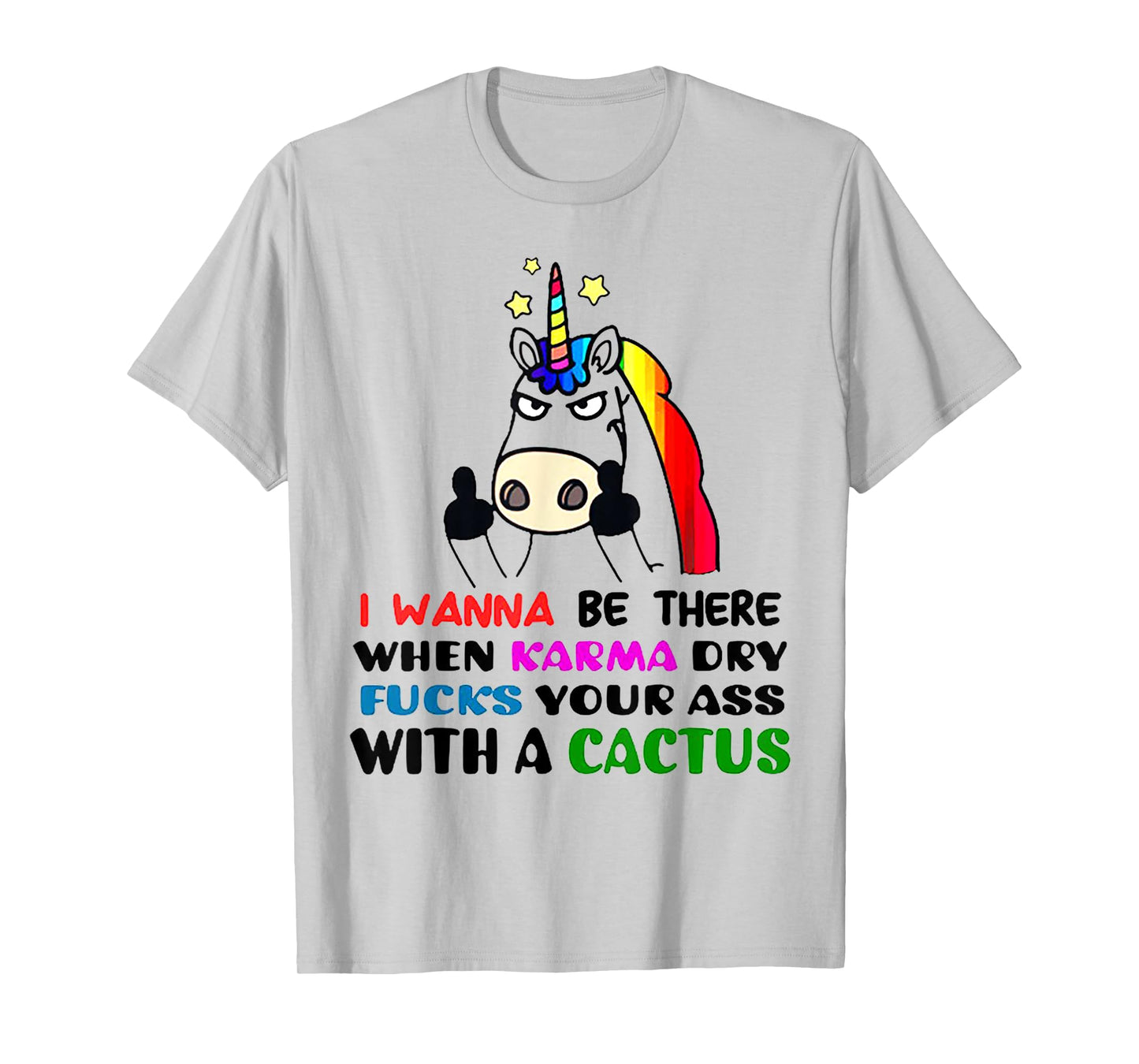 I wanna be there when karma dry fucks your ass unicorn T-Shirt