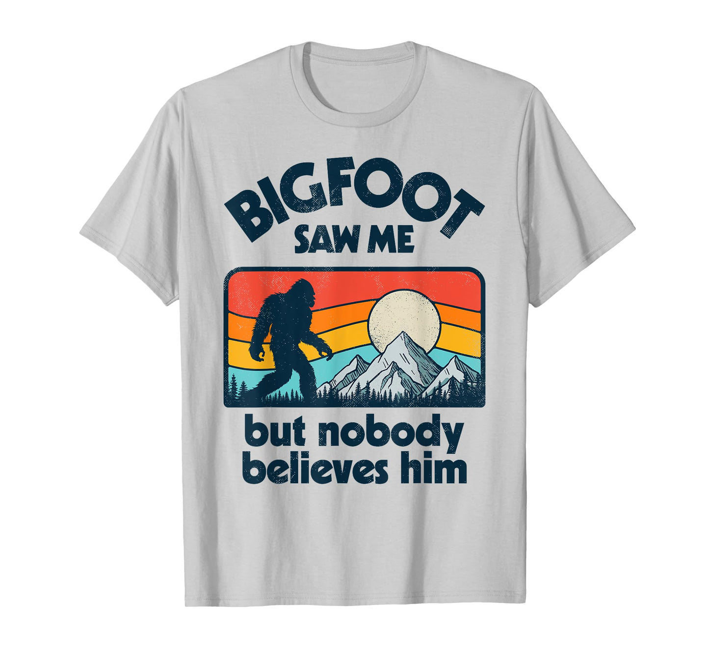 Bigfoot Saw Me But Nobody Believes Him Funny Sasquatch Retro T-Shirt
