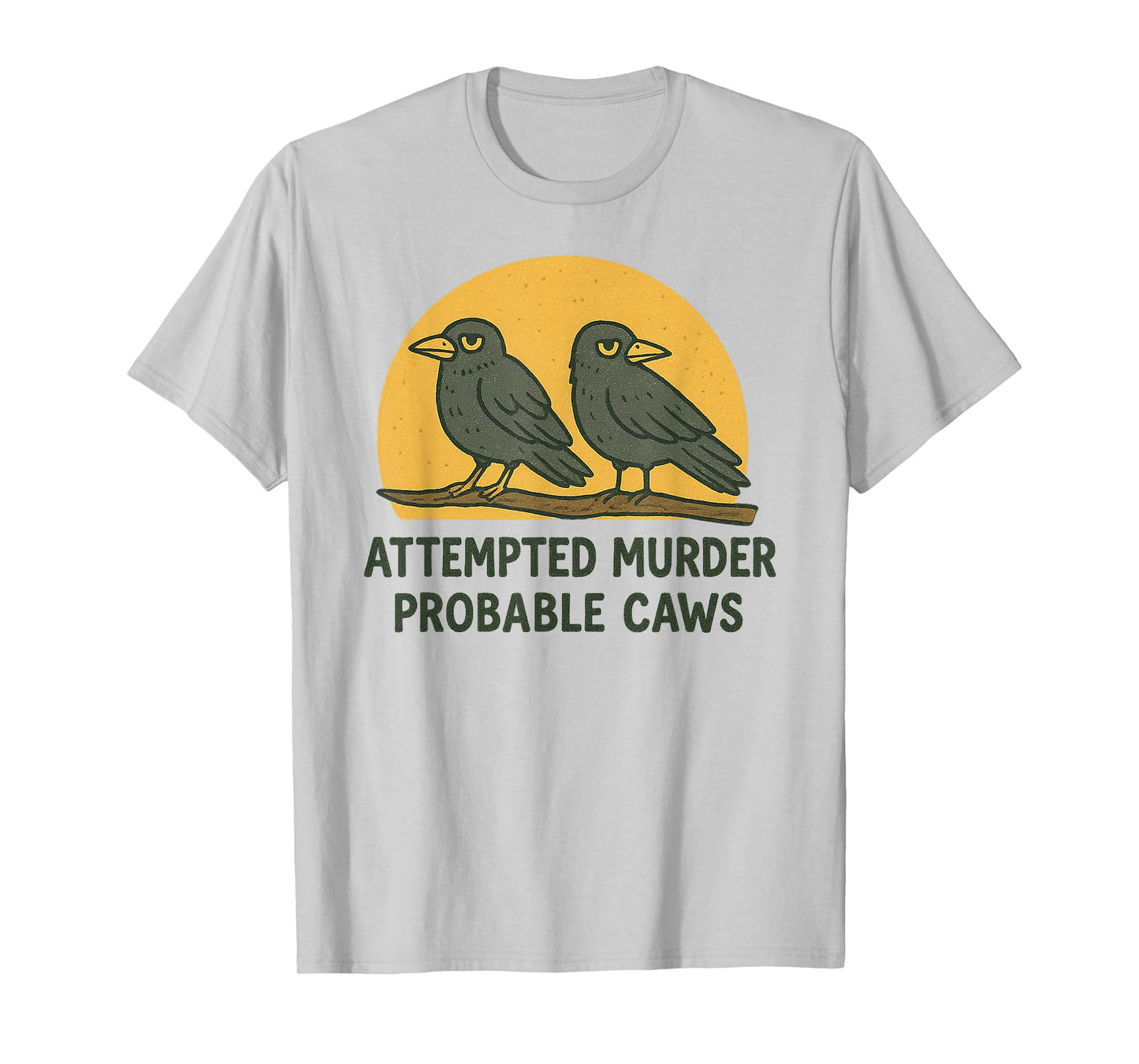 "Attempted Murder" "Probable Caws" Crow Pun Crime Joke Birds T-Shirt