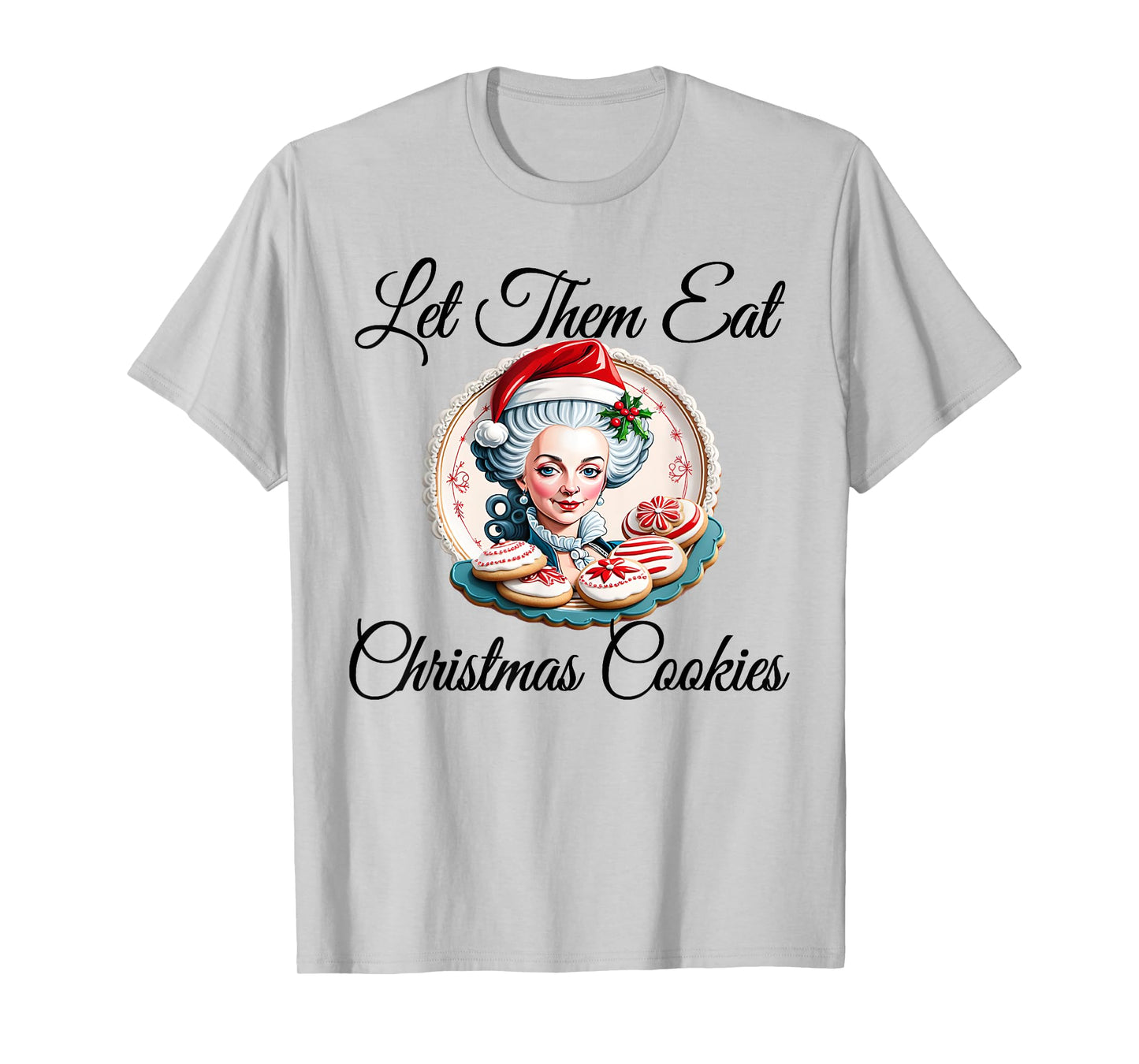 Let Them Eat Christmas Cookies - Marie Antoinette T-Shirt