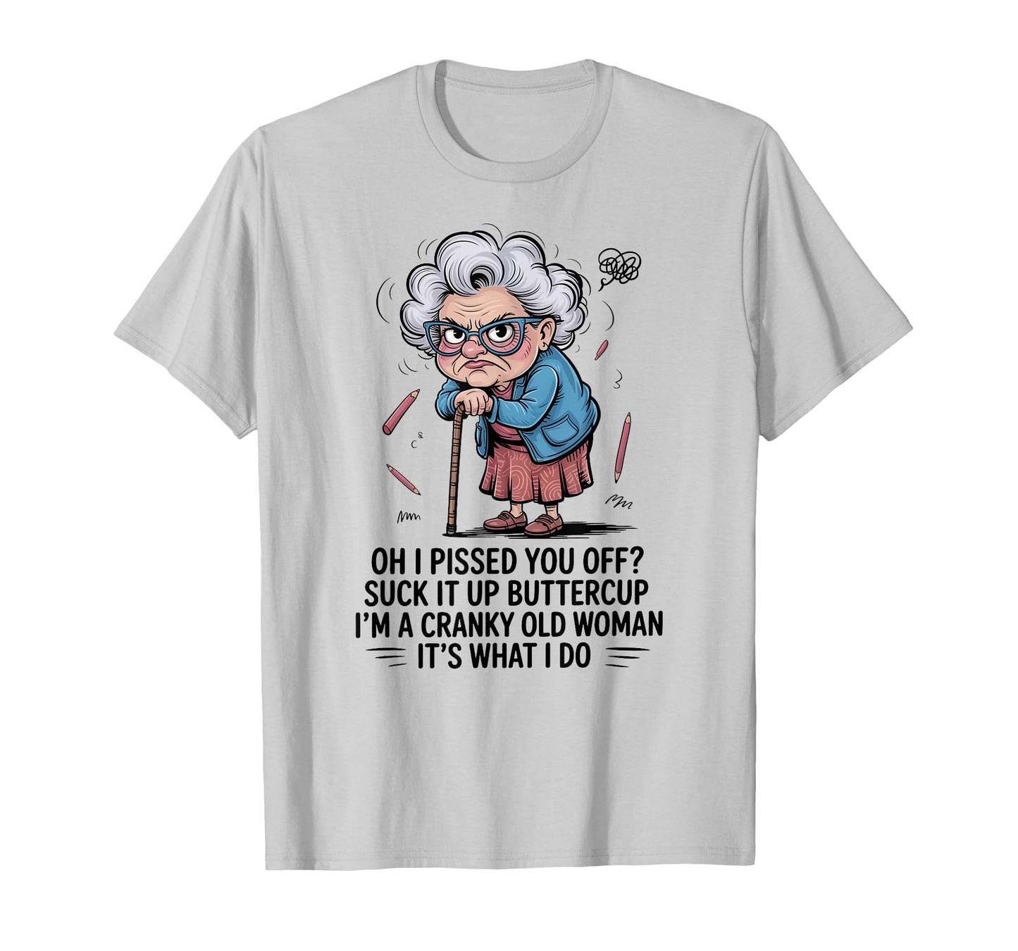 Oh I Pissed You Off Suck It Up Buttercup I'm A Cranky Woman T-Shirt